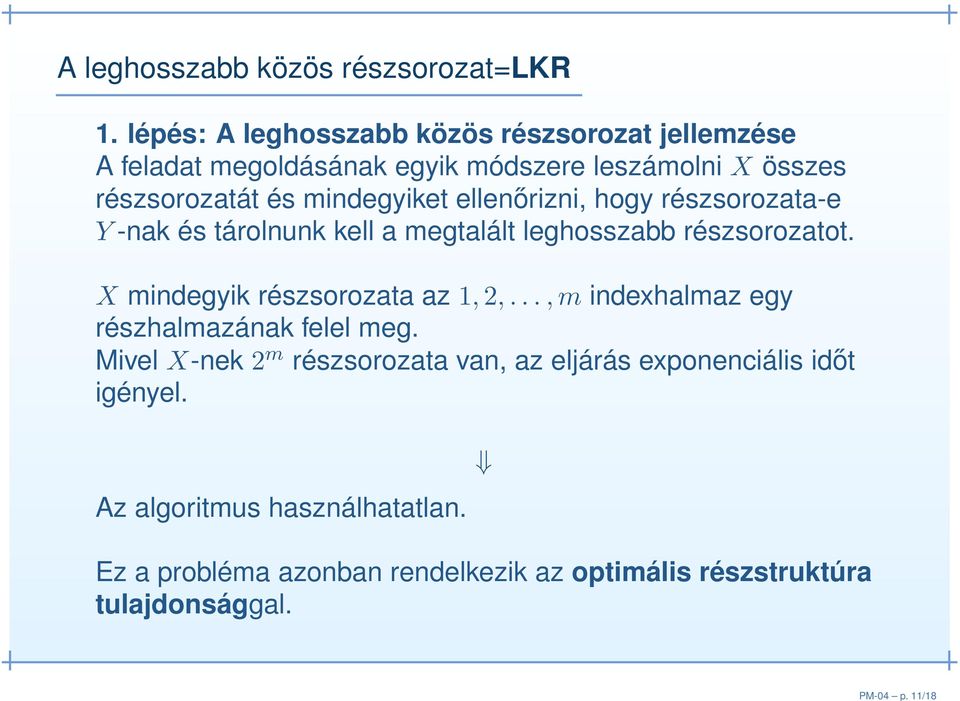 ellenőrizni, hogy részsorozata-e Y -nak és tárolnunk kell a megtalált leghosszabb részsorozatot. X mindegyik részsorozata az 1,2,.