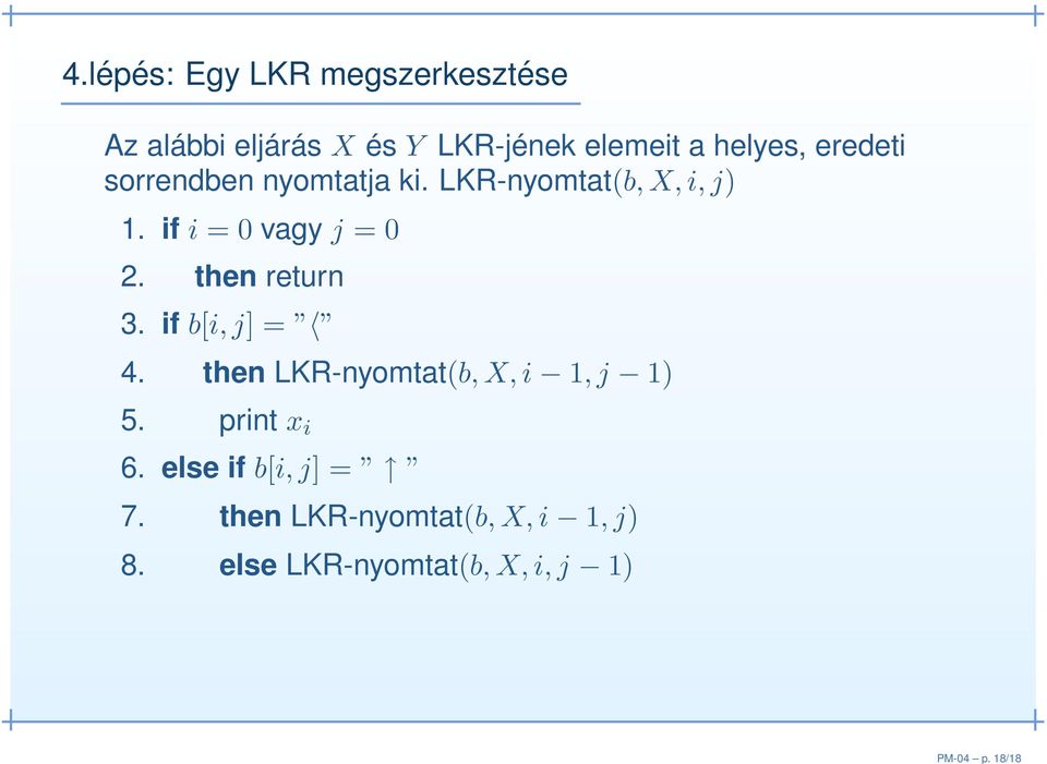 eredeti sorrendben nyomtatja ki. LKR-nyomtat(b, X, i, j) 1. if i = 0 vagy j = 0 2.