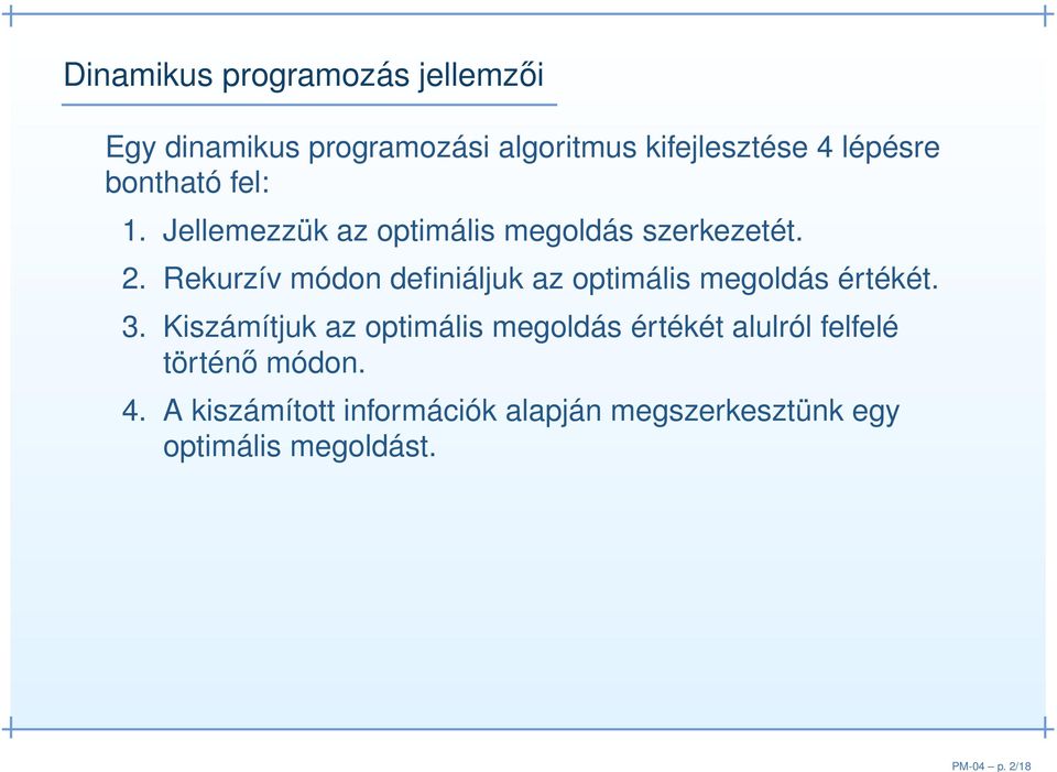 lépésre bontható fel: 1. Jellemezzük az optimális megoldás szerkezetét. 2.