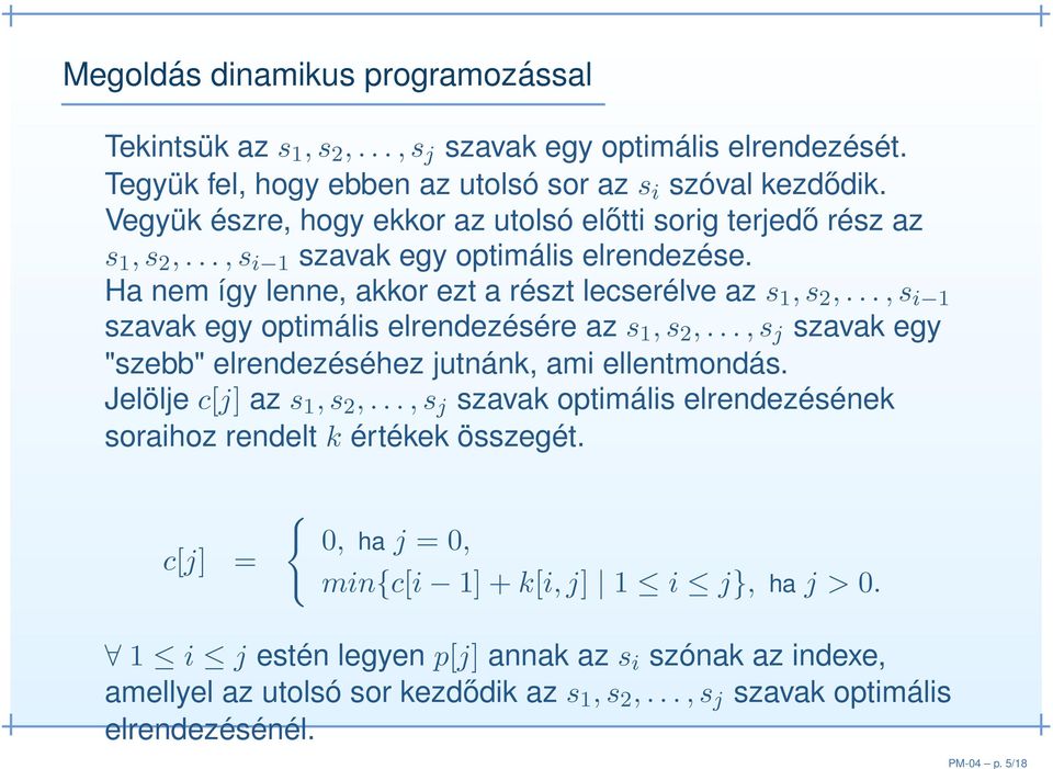 ..,s i 1 szavak egy optimális elrendezésére az s 1,s 2,...,s j szavak egy "szebb" elrendezéséhez jutnánk, ami ellentmondás. Jelölje c[j] az s 1,s 2,.