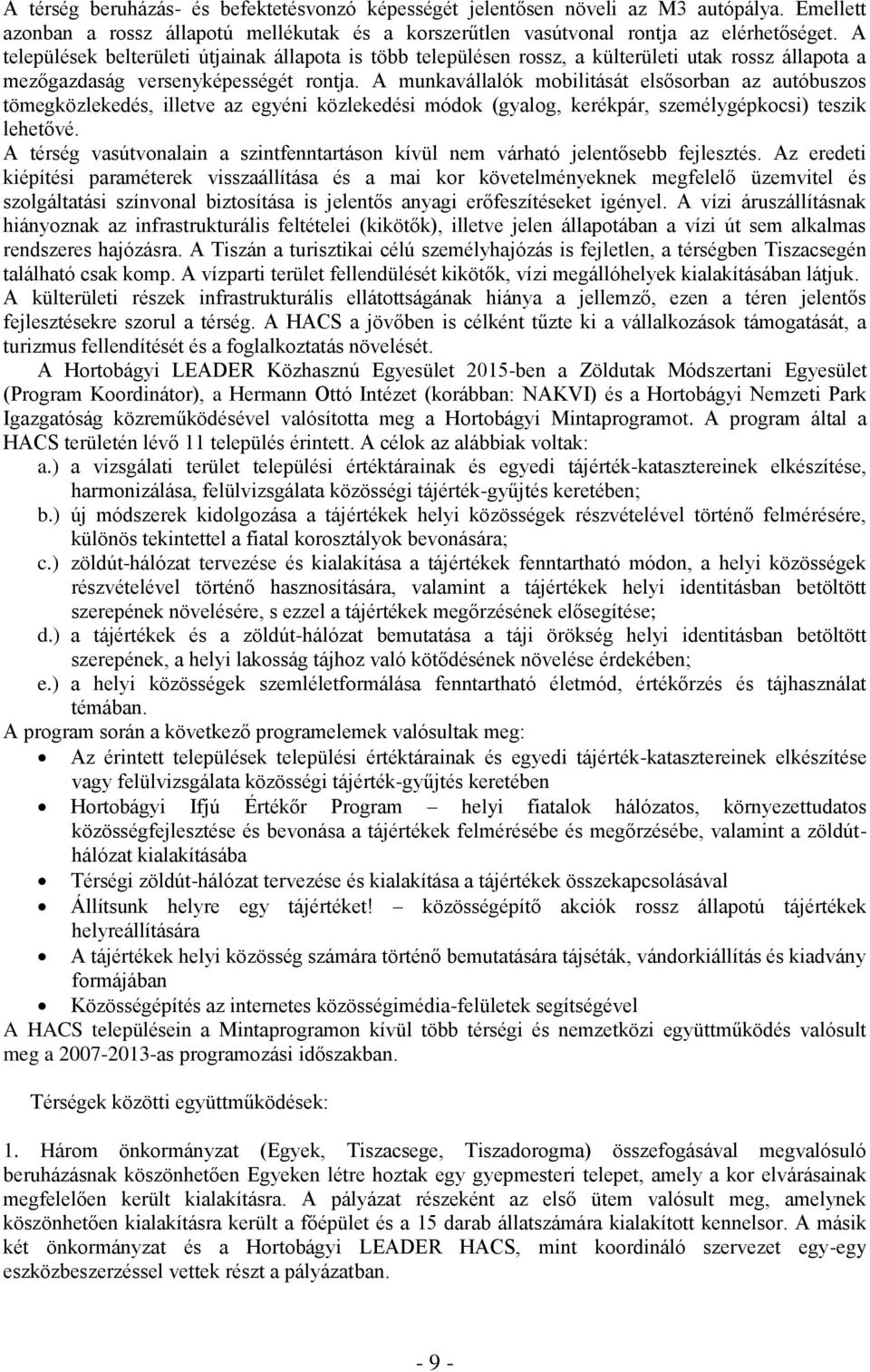 A munkavállalók mobilitását elsősorban az autóbuszos tömegközlekedés, illetve az egyéni közlekedési módok (gyalog, kerékpár, személygépkocsi) teszik lehetővé.