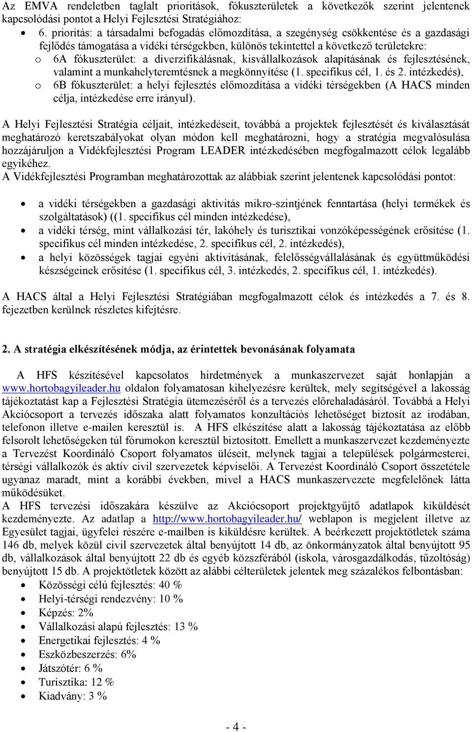 diverzifikálásnak, kisvállalkozások alapításának és fejlesztésének, valamint a munkahelyteremtésnek a megkönnyítése (1. specifikus cél, 1. és 2.