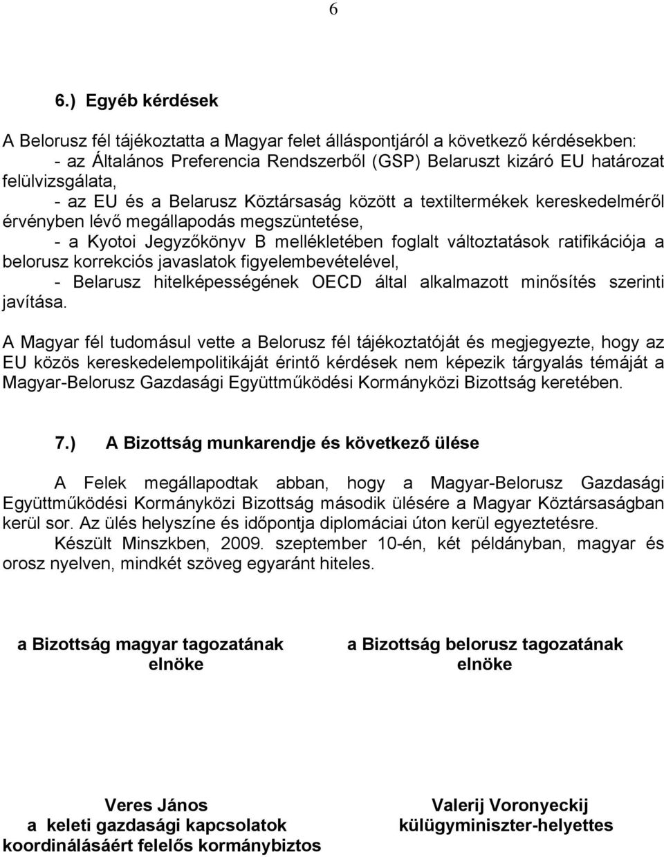 belorusz korrekciós javaslatok figyelembevételével, - Belarusz hitelképességének OECD által alkalmazott minősítés szerinti javítása.