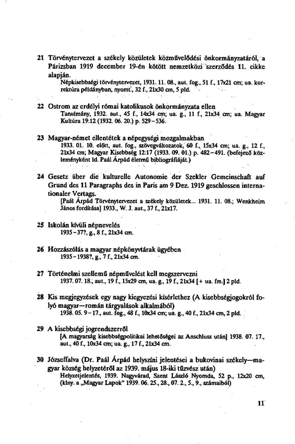 , 21x34 cm; ua. Magyar Kultúra 19:12 (1932.06. 20.) p. 529-536. 23 Magyar-német ellentétek a népegységi mozgalmakban 1933. 01. 10. előtt, aut. fog., szövegváltozatok, 60 f., 15x34 cm; ua. g., 12 f.