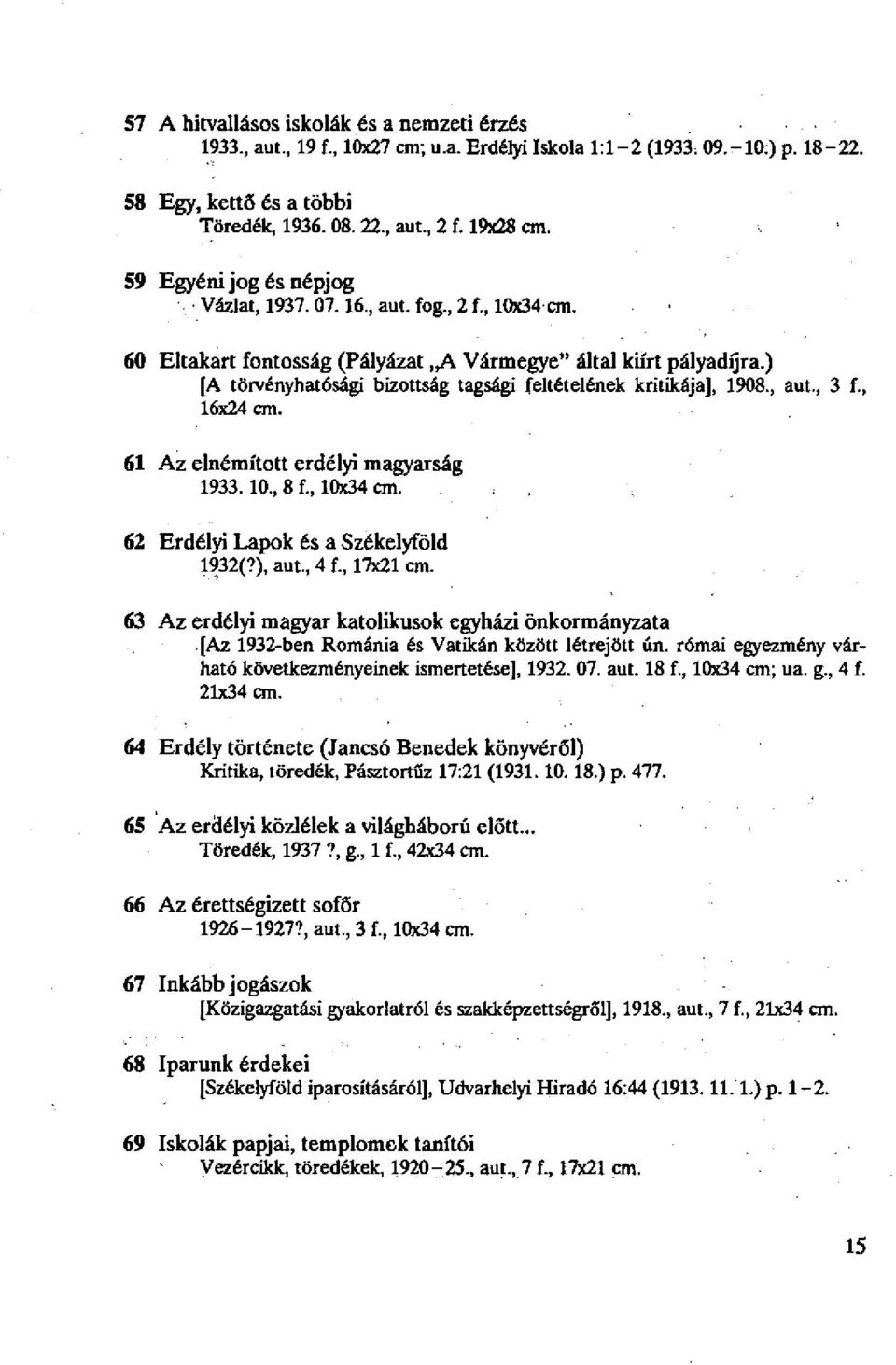 ) [A törvényhatósági bizottság tagsági feltételének kritikája], 1908, aut, 3 f, 16x24 cm. 61 Az elnémított erdélyi magyarság 1933.10, 8 f, 10x34 cm.