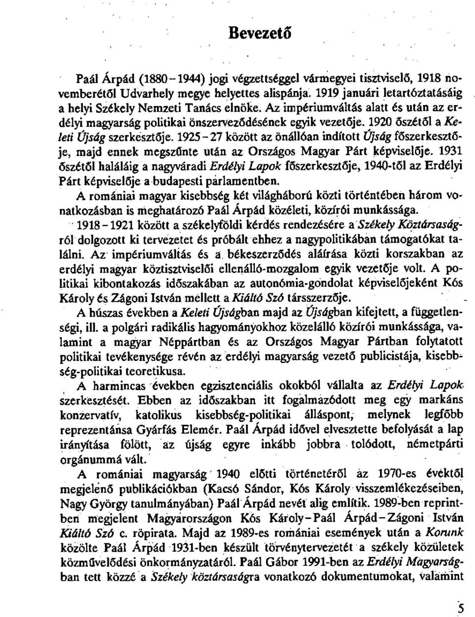 1925-27 között az önállóan indított Újság főszerkesztője, majd ennek megszűnte után az Országos Magyar Párt képviselője.