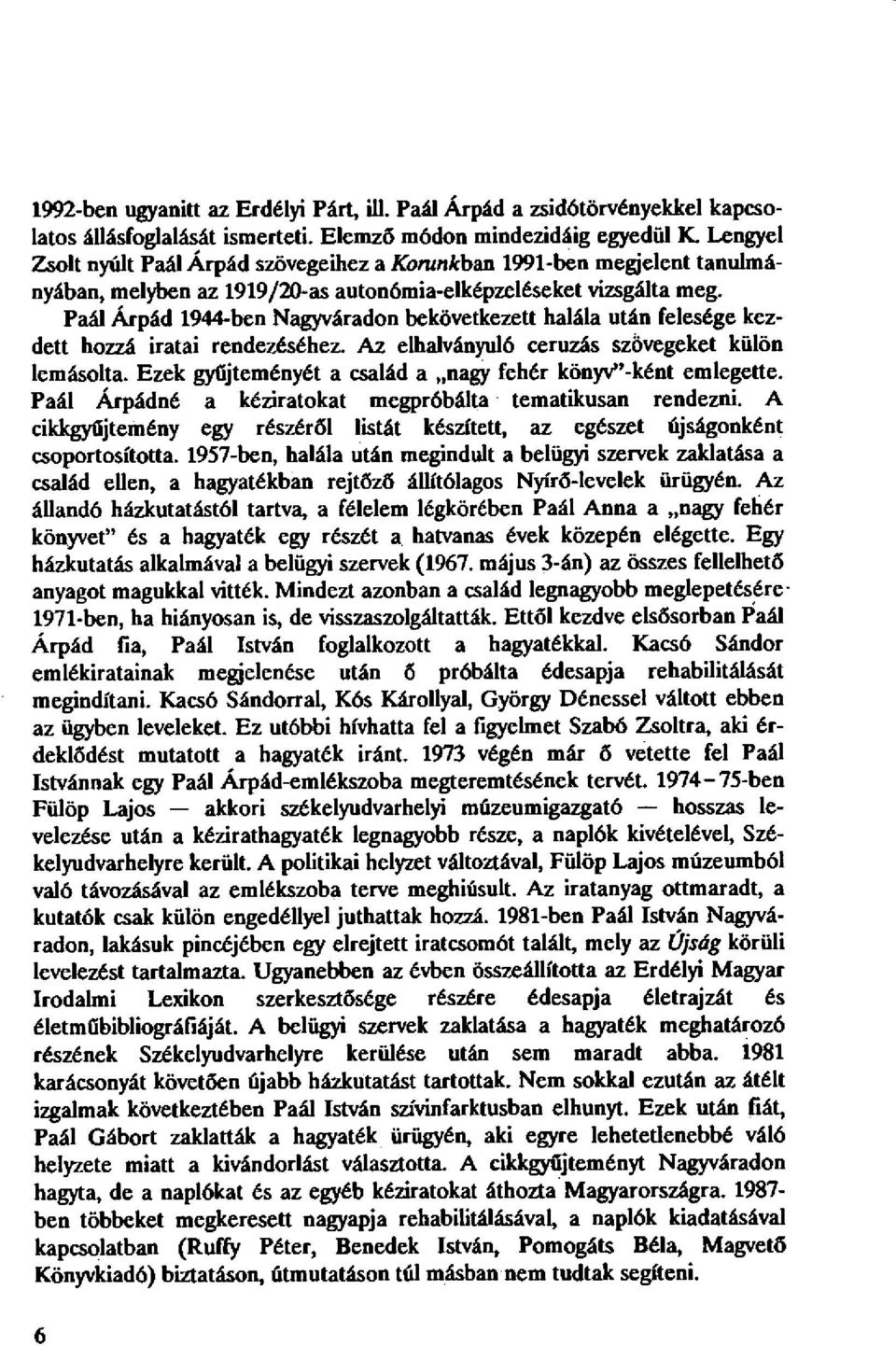 Paál Árpád 1944-ben Nagyváradon bekövetkezett halála után felesége kezdett hozzá iratai rendezéséhez. Az elhalványuló ceruzás szövegeket külön lemásolta.