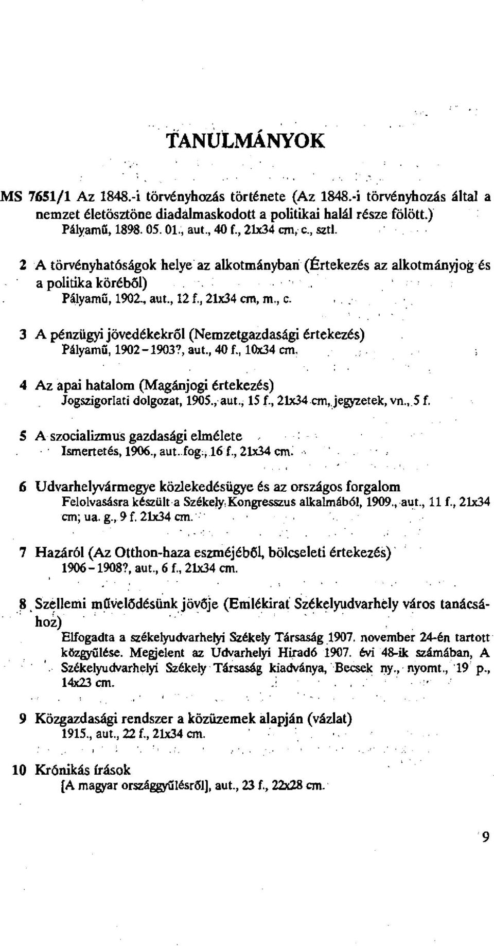 , aut., 40 f., 10x34 cm. 4 Az apai hatalom (Magánjogi értekezés) Jogszigorlati dolgozat, 1905., aut., 15 f., 21x34 cm, jegyzetek, vn., 5 f. 5 A szocializmus gazdasági elmélete Ismertetés, 1906., aut. fog ;j 16 f.