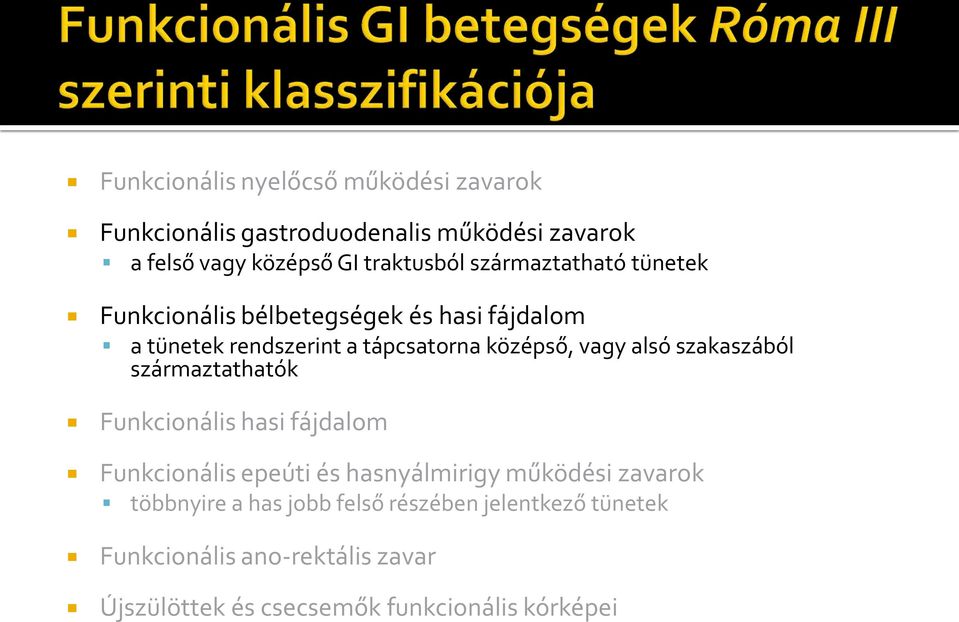 szakaszából származtathatók Funkcionális hasi fájdalom Funkcionális epeúti és hasnyálmirigy működési zavarok többnyire a