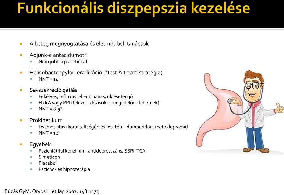 jellegű panaszok esetén jó H2RA vagy PPI (felezett dózisok is megfelelőek lehetnek) NNT = 8-9 1 Prokinetikum Dysmotilitás (korai