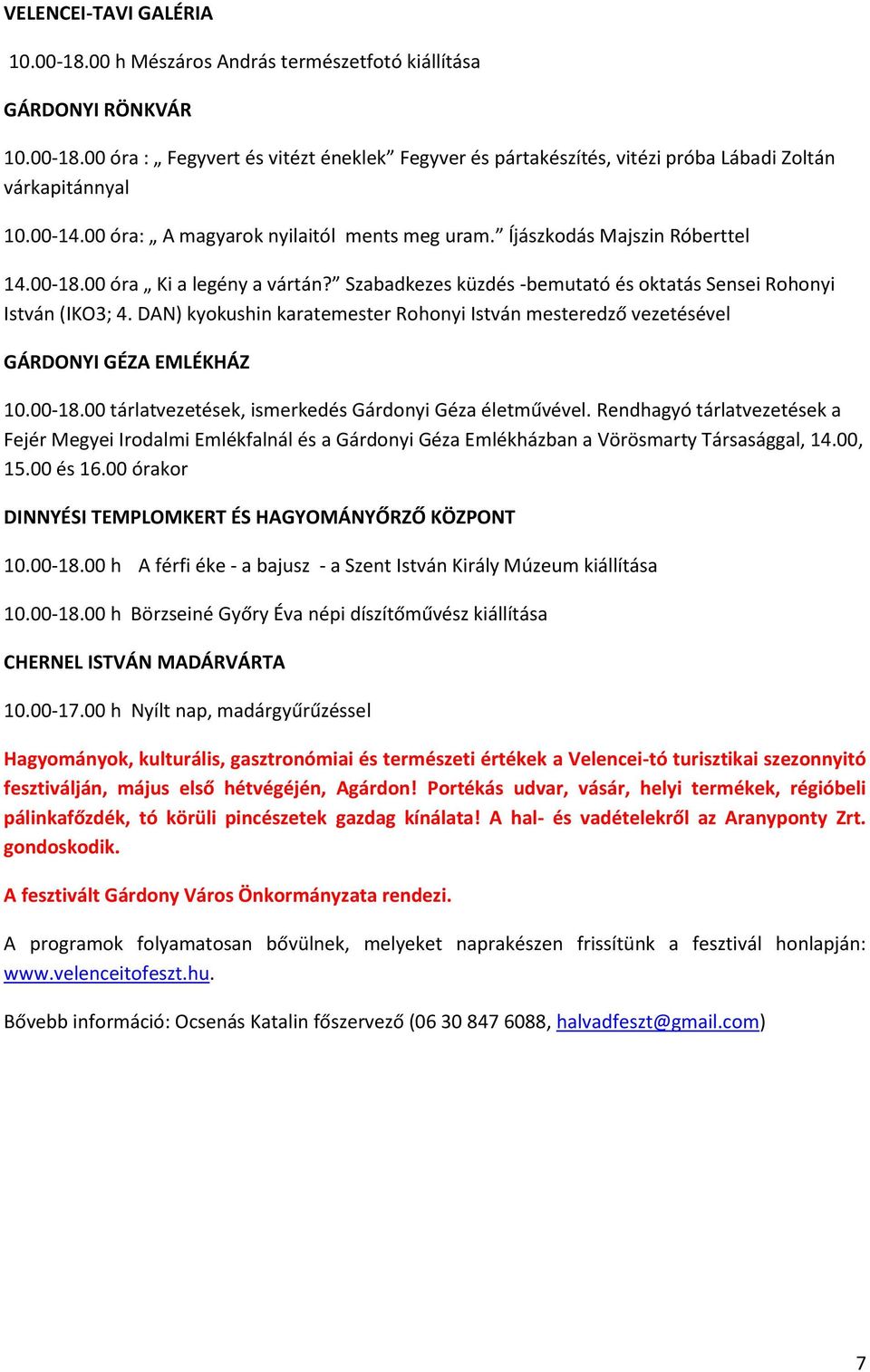 DAN) kyokushin karatemester Rohonyi István mesteredző vezetésével GÁRDONYI GÉZA EMLÉKHÁZ 10.00-18.00 tárlatvezetések, ismerkedés Gárdonyi Géza életművével.