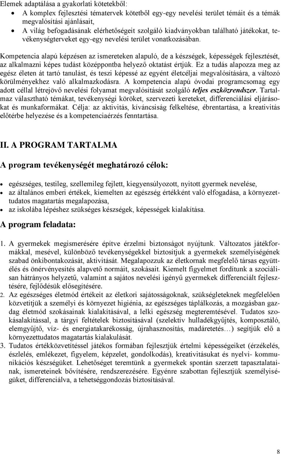 Kompetencia alapú képzésen az ismereteken alapuló, de a készségek, képességek fejlesztését, az alkalmazni képes tudást középpontba helyező oktatást értjük.