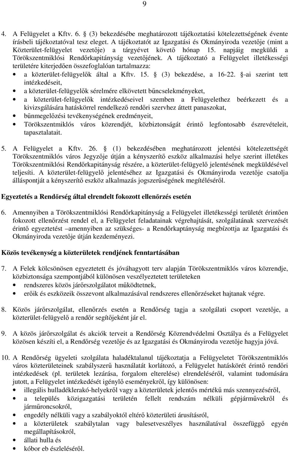 A tájékoztató a Felügyelet illetékességi területére kiterjedıen összefoglalóan tartalmazza: a közterület-felügyelık által a Kftv. 15. (3) bekezdése, a 16-22.