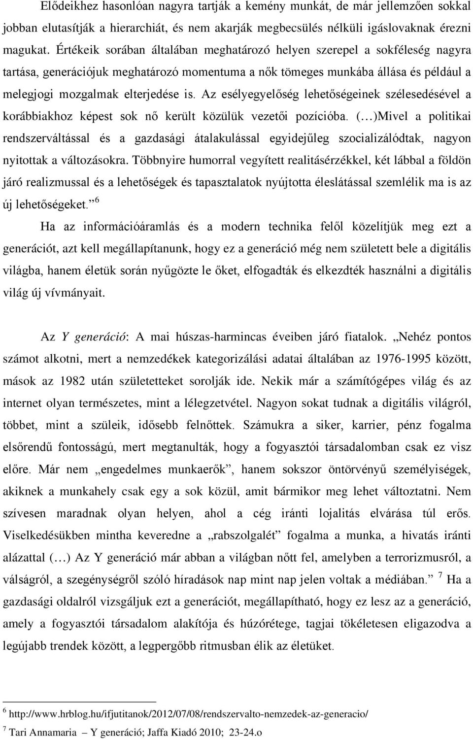 Az esélyegyelőség lehetőségeinek szélesedésével a korábbiakhoz képest sok nő került közülük vezetői pozícióba.