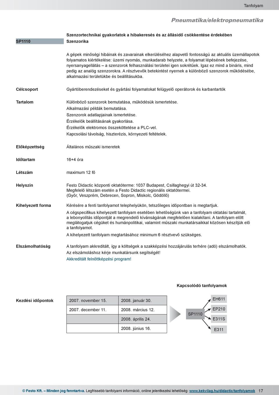 Igaz ez mind a bináris, mind pedig az analóg szenzorokra. A résztvevők betekintést nyernek a különböző szenzorok működésébe, alkalmazási területükbe és beállításukba.