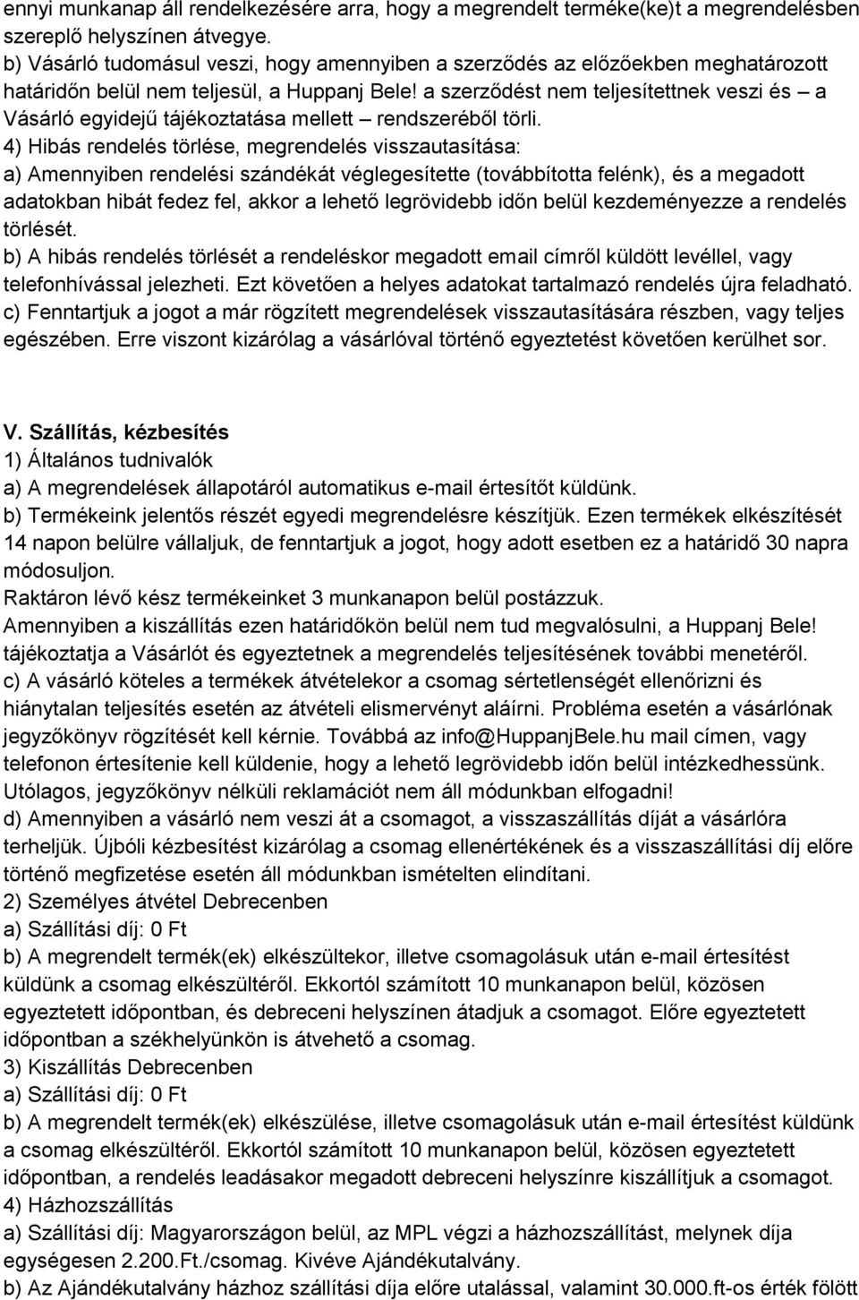 a szerződést nem teljesítettnek veszi és a Vásárló egyidejű tájékoztatása mellett rendszeréből törli.