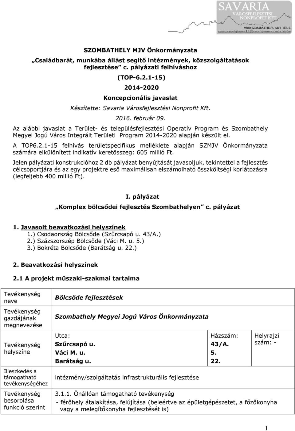 Az alábbi javaslat a Terület- és településfejlesztési Operatív Program és Szombathely Megyei Jogú Város Integrált Területi Program 20