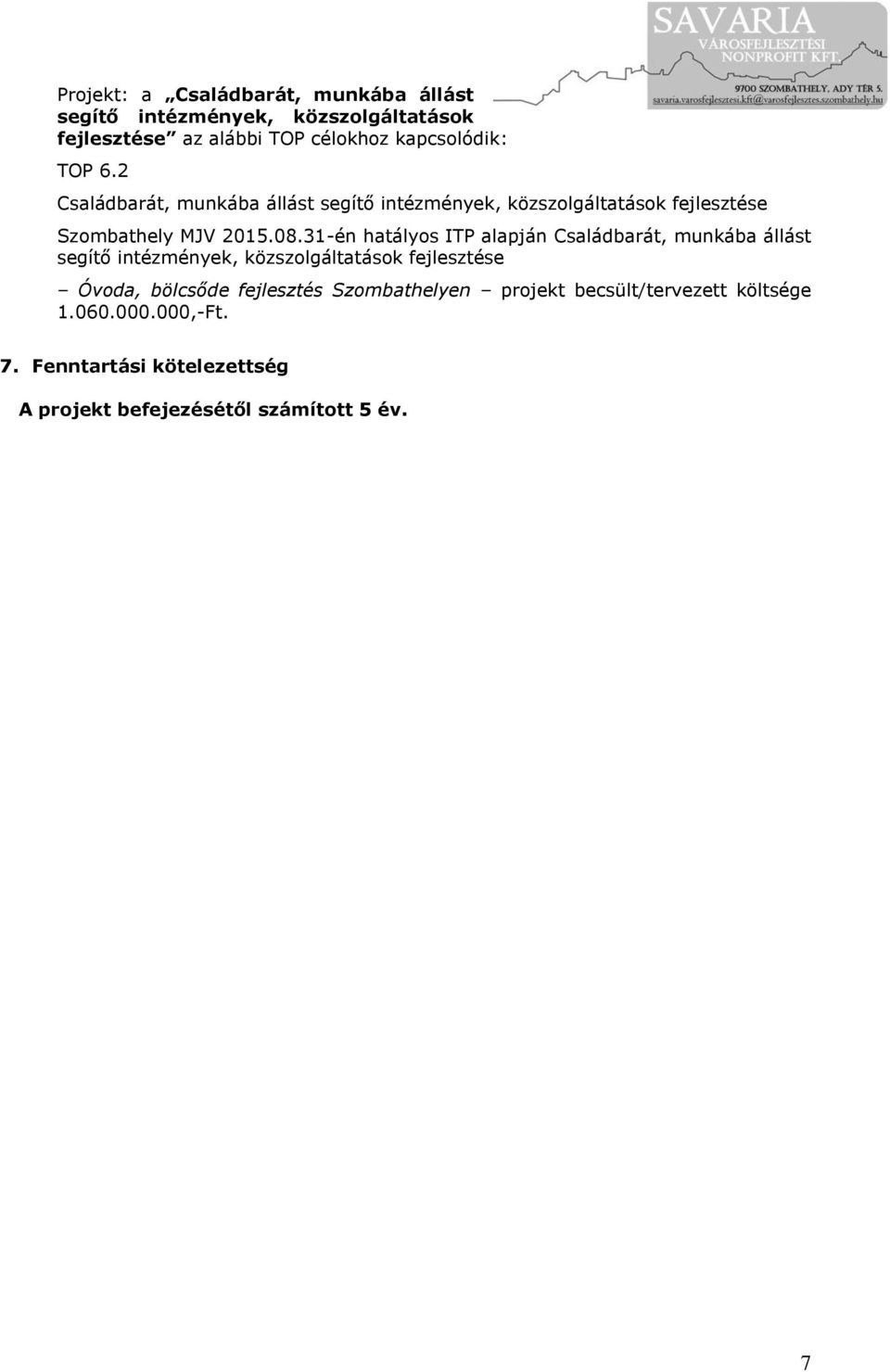 31-én hatályos ITP alapján Családbarát, munkába állást segítő intézmények, közszolgáltatások fejlesztése Óvoda, bölcsőde