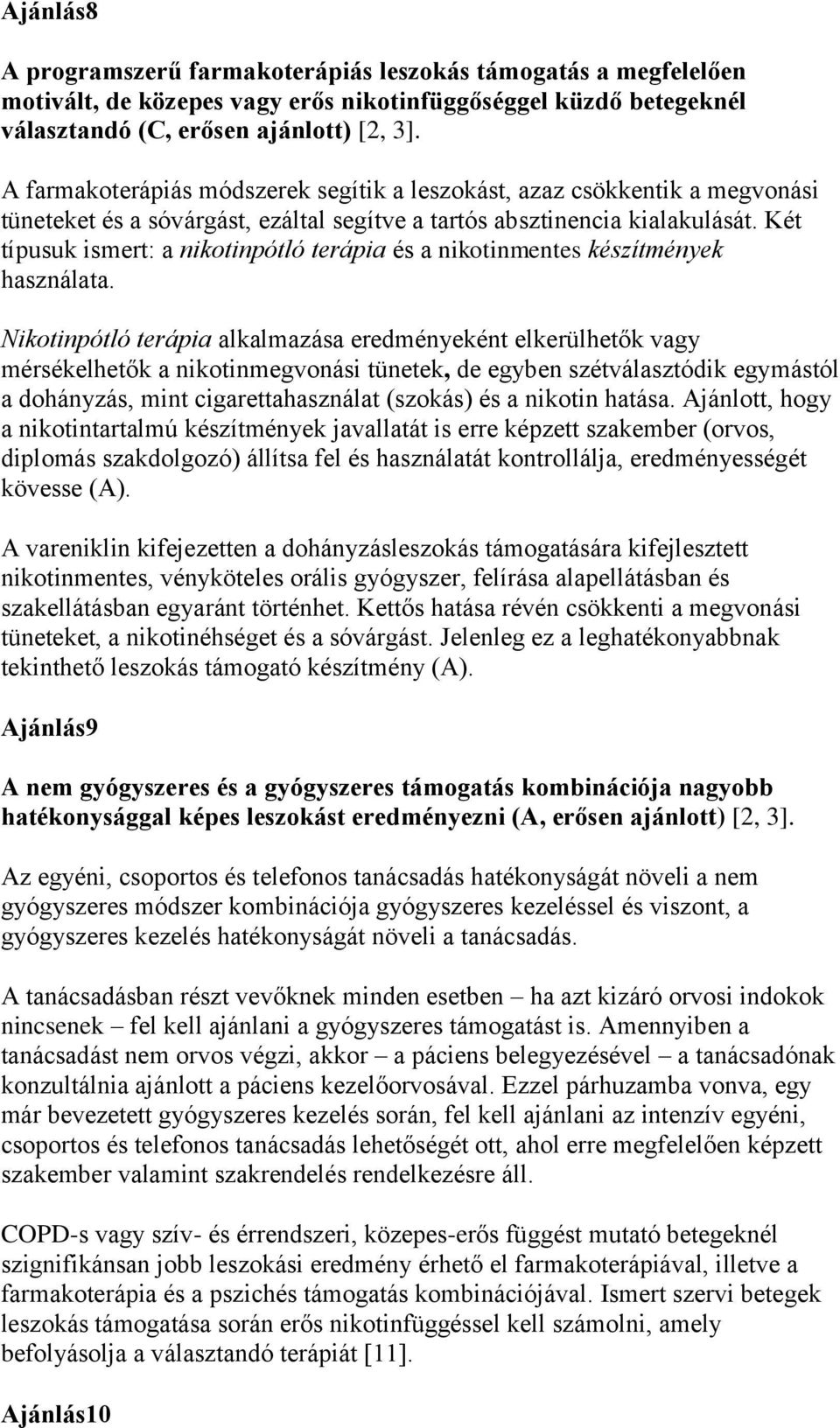 Két típusuk ismert: a nikotinpótló terápia és a nikotinmentes készítmények használata.