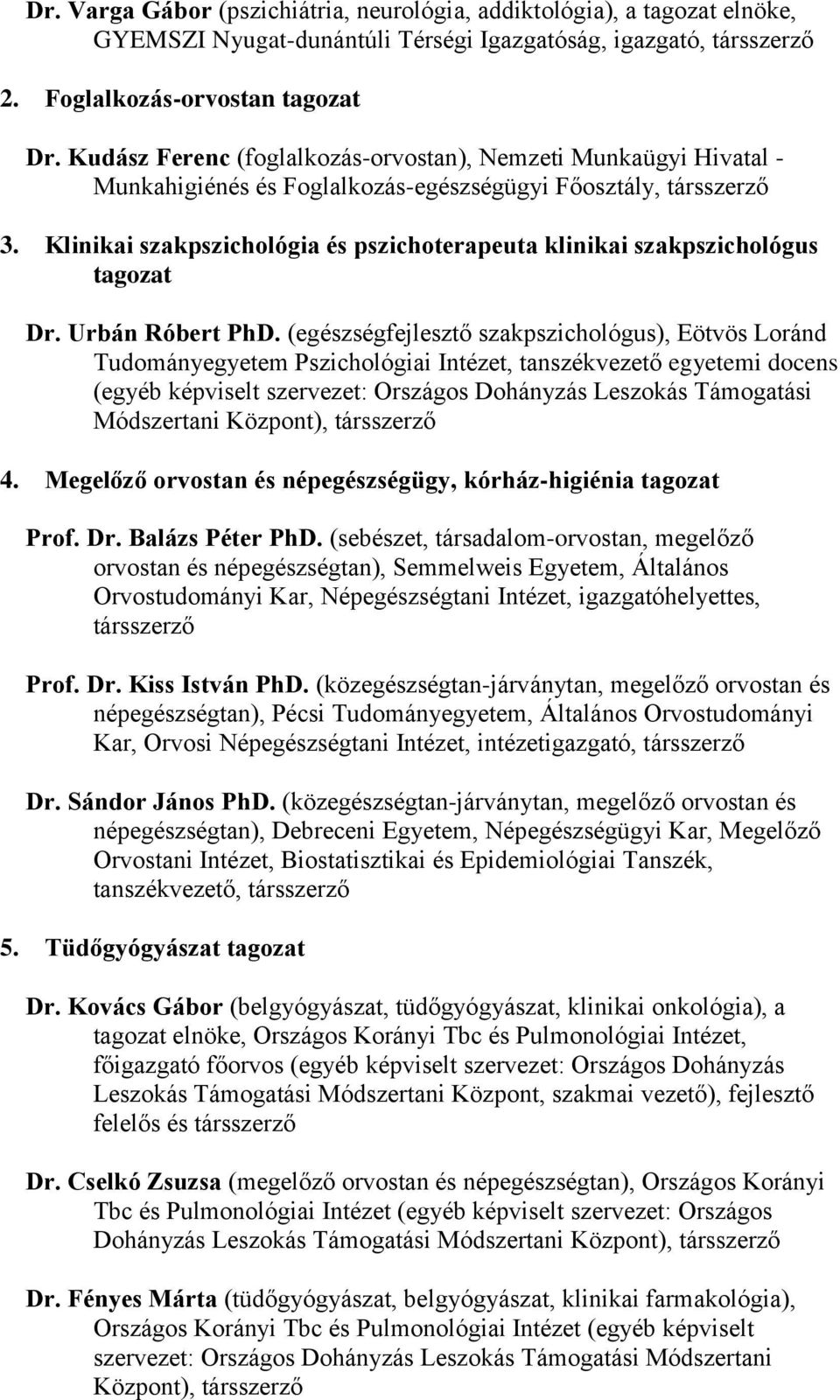 Klinikai szakpszichológia és pszichoterapeuta klinikai szakpszichológus tagozat Dr. Urbán Róbert PhD.