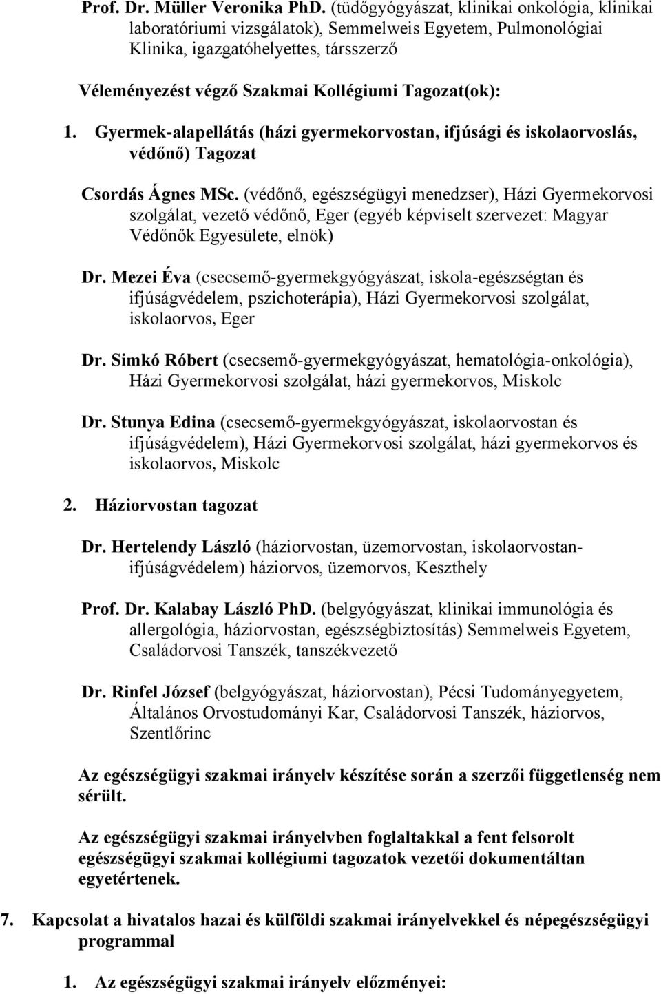 1. Gyermek-alapellátás (házi gyermekorvostan, ifjúsági és iskolaorvoslás, védőnő) Tagozat Csordás Ágnes MSc.