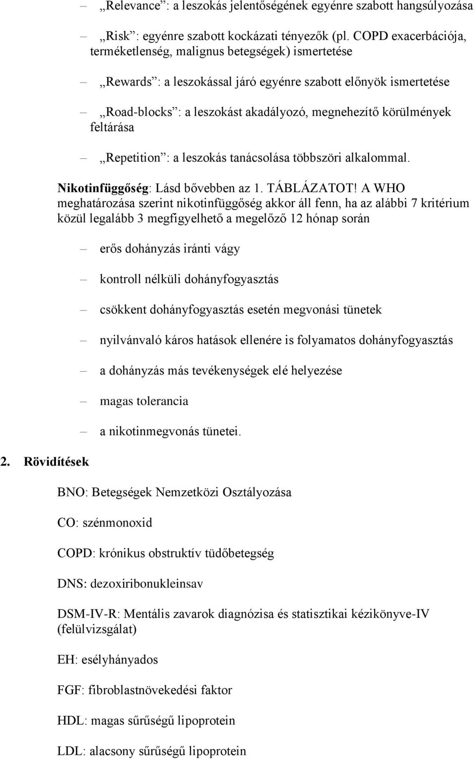 feltárása Repetition : a leszokás tanácsolása többszöri alkalommal. Nikotinfüggőség: Lásd bővebben az 1. TÁBLÁZATOT!