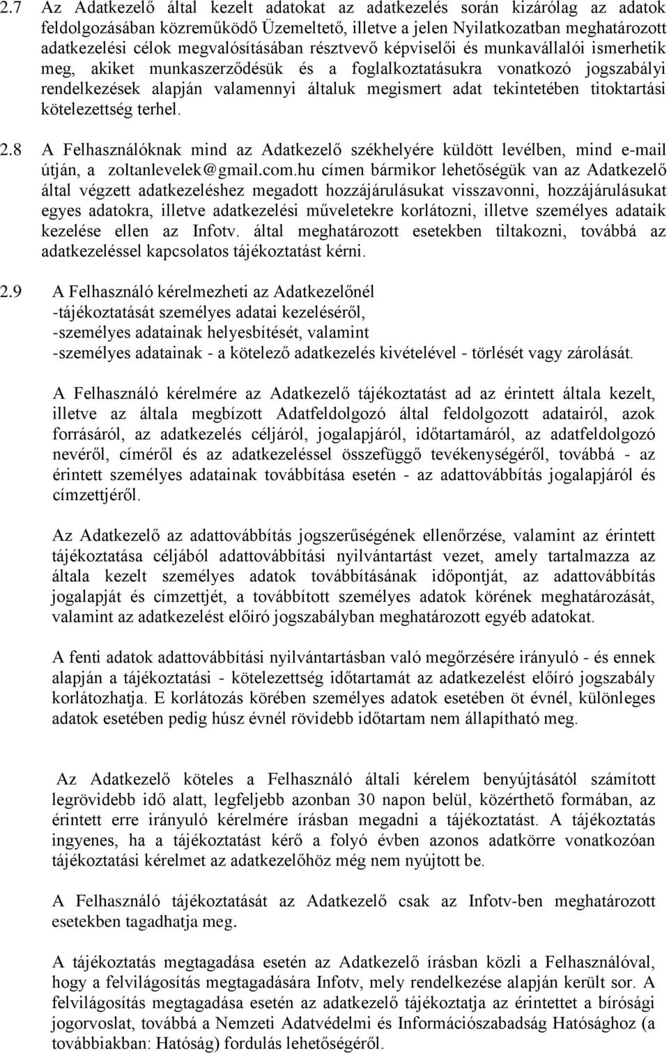 tekintetében titoktartási kötelezettség terhel. 2.8 A Felhasználóknak mind az Adatkezelő székhelyére küldött levélben, mind e-mail útján, a zoltanlevelek@gmail.com.