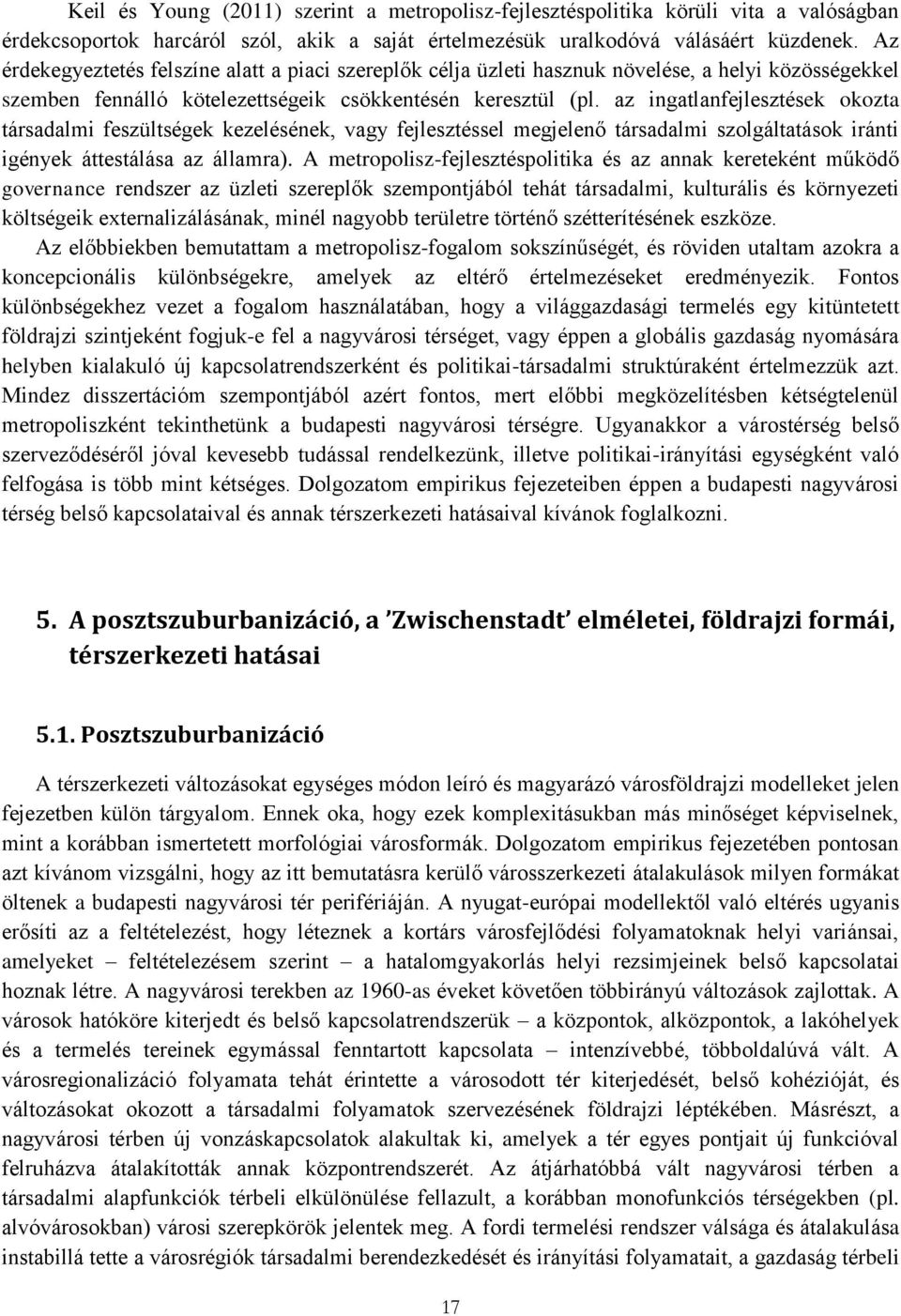 az ingatlanfejlesztések okozta társadalmi feszültségek kezelésének, vagy fejlesztéssel megjelenő társadalmi szolgáltatások iránti igények áttestálása az államra).