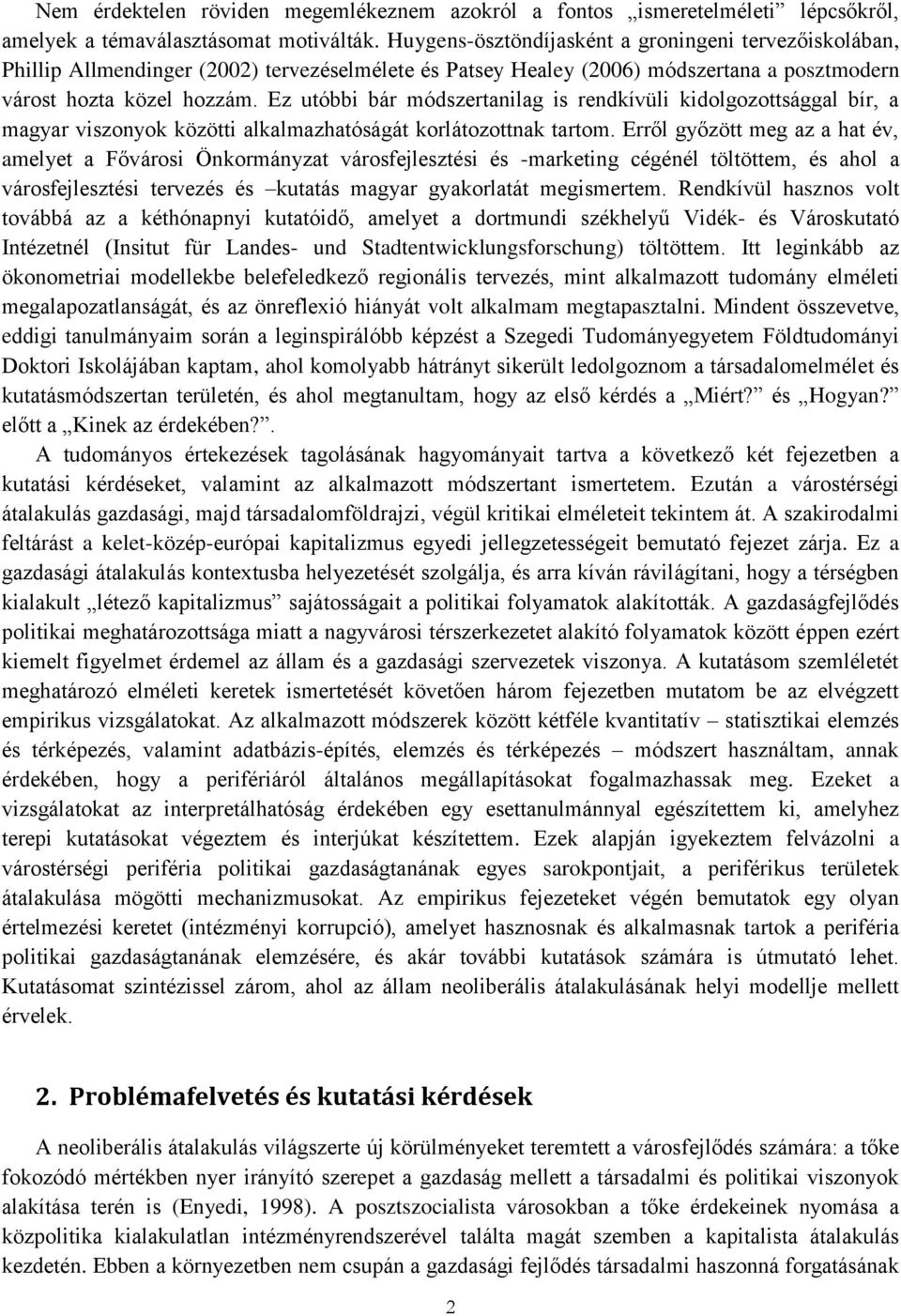 Ez utóbbi bár módszertanilag is rendkívüli kidolgozottsággal bír, a magyar viszonyok közötti alkalmazhatóságát korlátozottnak tartom.