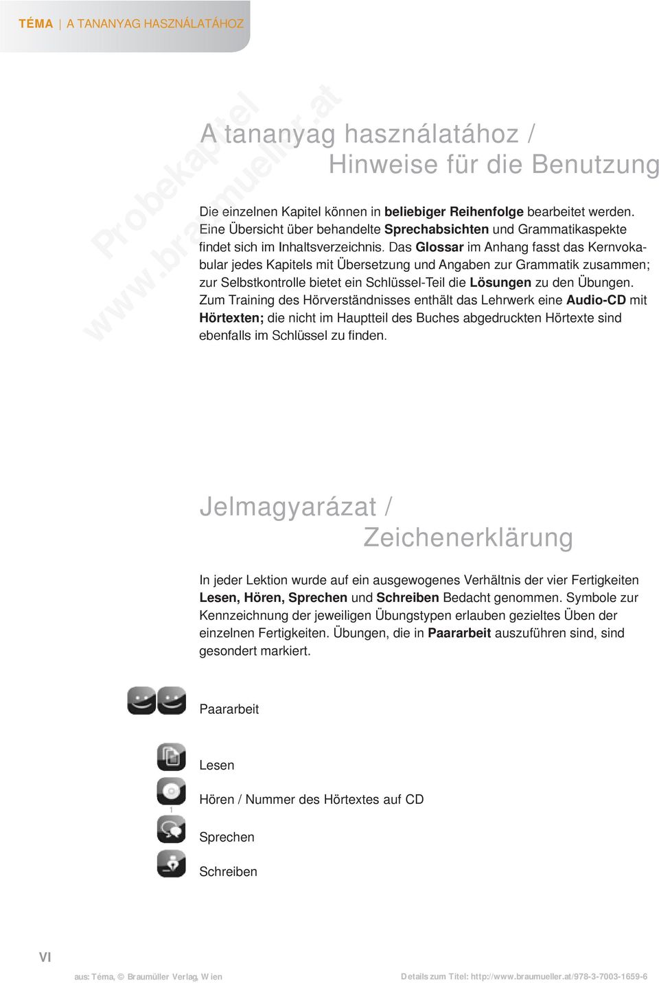 Das Glossar im Anhang fasst das Kernvokabular jedes Kapitels mit Übersetzung und Angaben zur Grammatik zusammen; zur Selbstkontrolle bietet ein Schlüssel-Teil die Lösungen zu den Übungen.