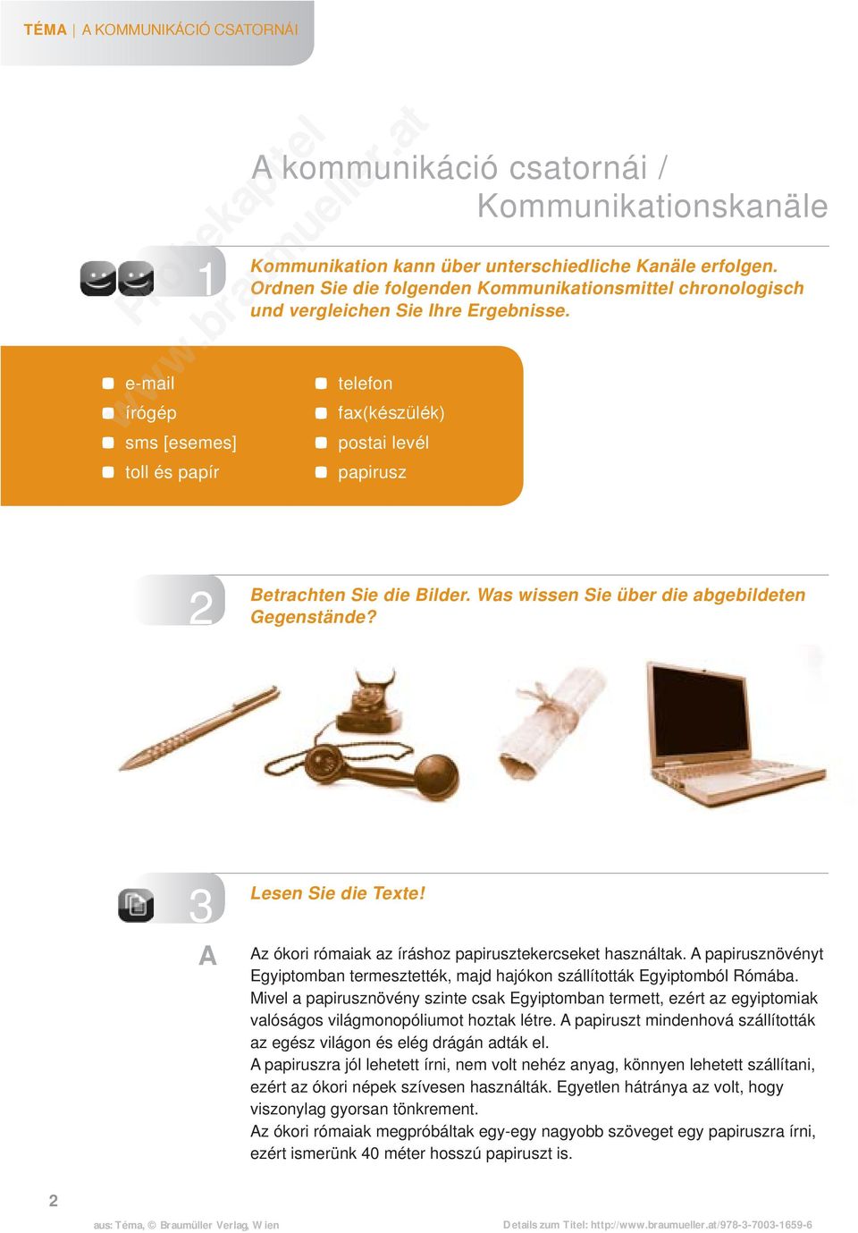 Was wissen Sie über die abgebildeten Gegenstände? 3 A Lesen Sie die Texte! Az ókori rómaiak az íráshoz papirusztekercseket használtak.