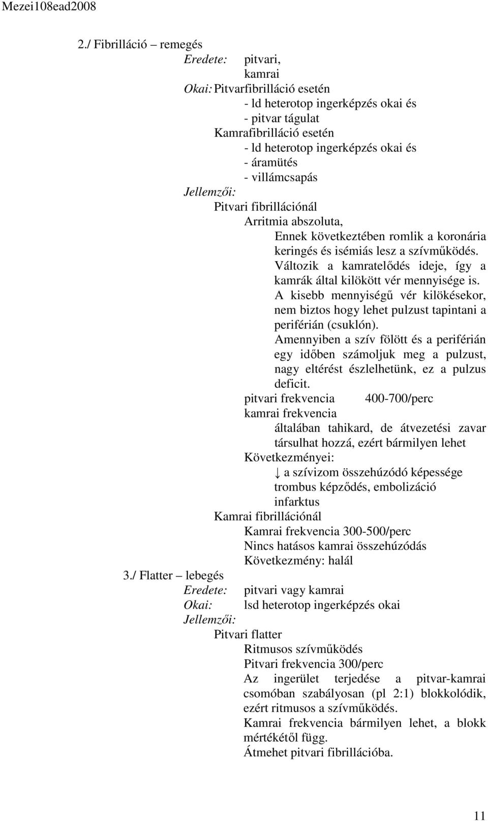 áramütés - villámcsapás Jellemzői: Pitvari fibrillációnál Arritmia abszoluta, Ennek következtében romlik a koronária keringés és isémiás lesz a szívműködés.