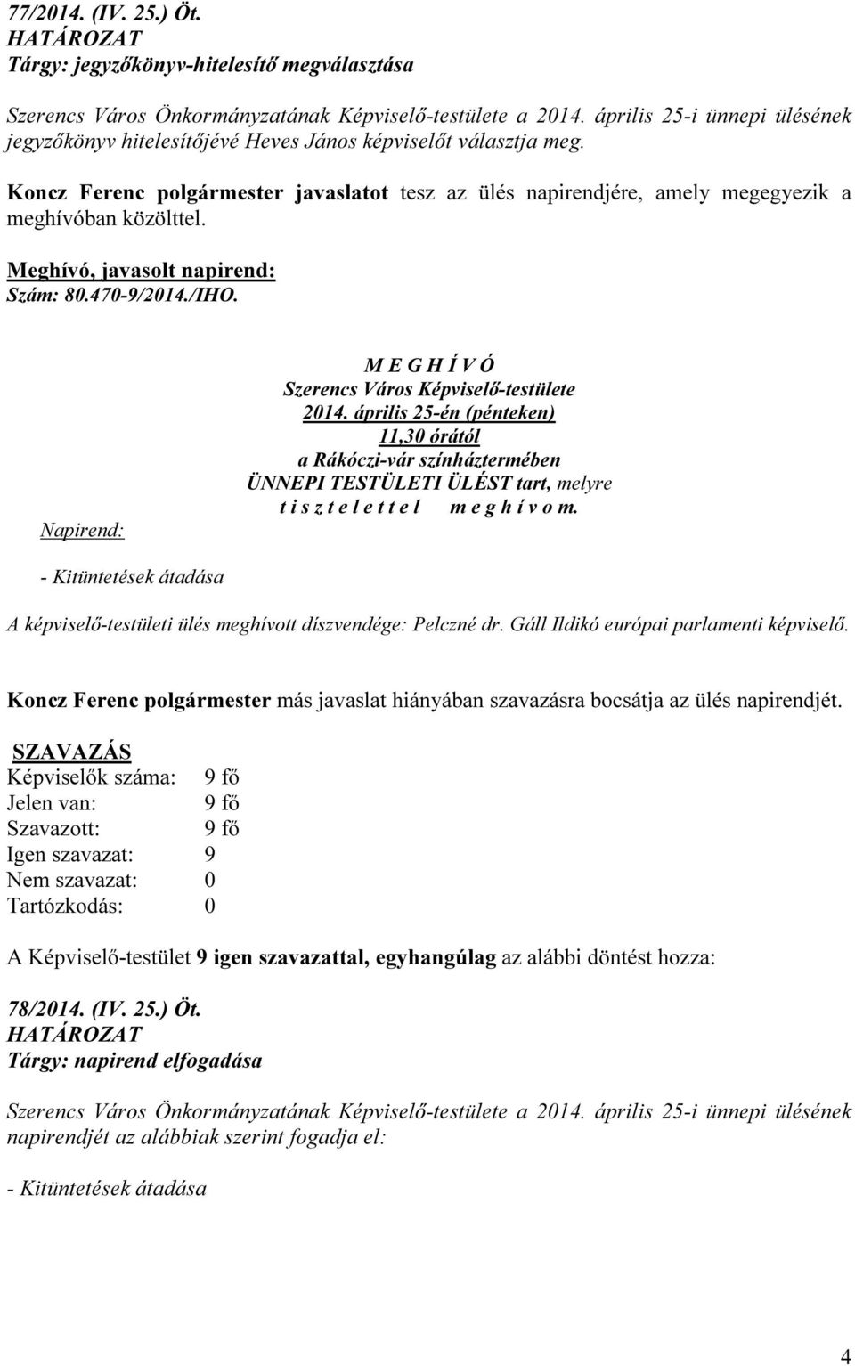 Meghívó, javasolt napirend: Szám: 80.470-9/2014./IHO. Napirend: M E G H Í V Ó Szerencs Város Képviselő-testülete 2014.