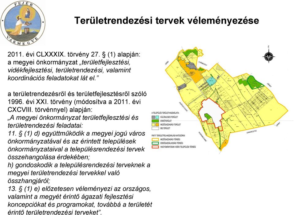 törvény (módosítva a 2011. évi CXCVIII. törvénnyel) alapján: A megyei önkormányzat területfejlesztési és területrendezési feladatai: 11.