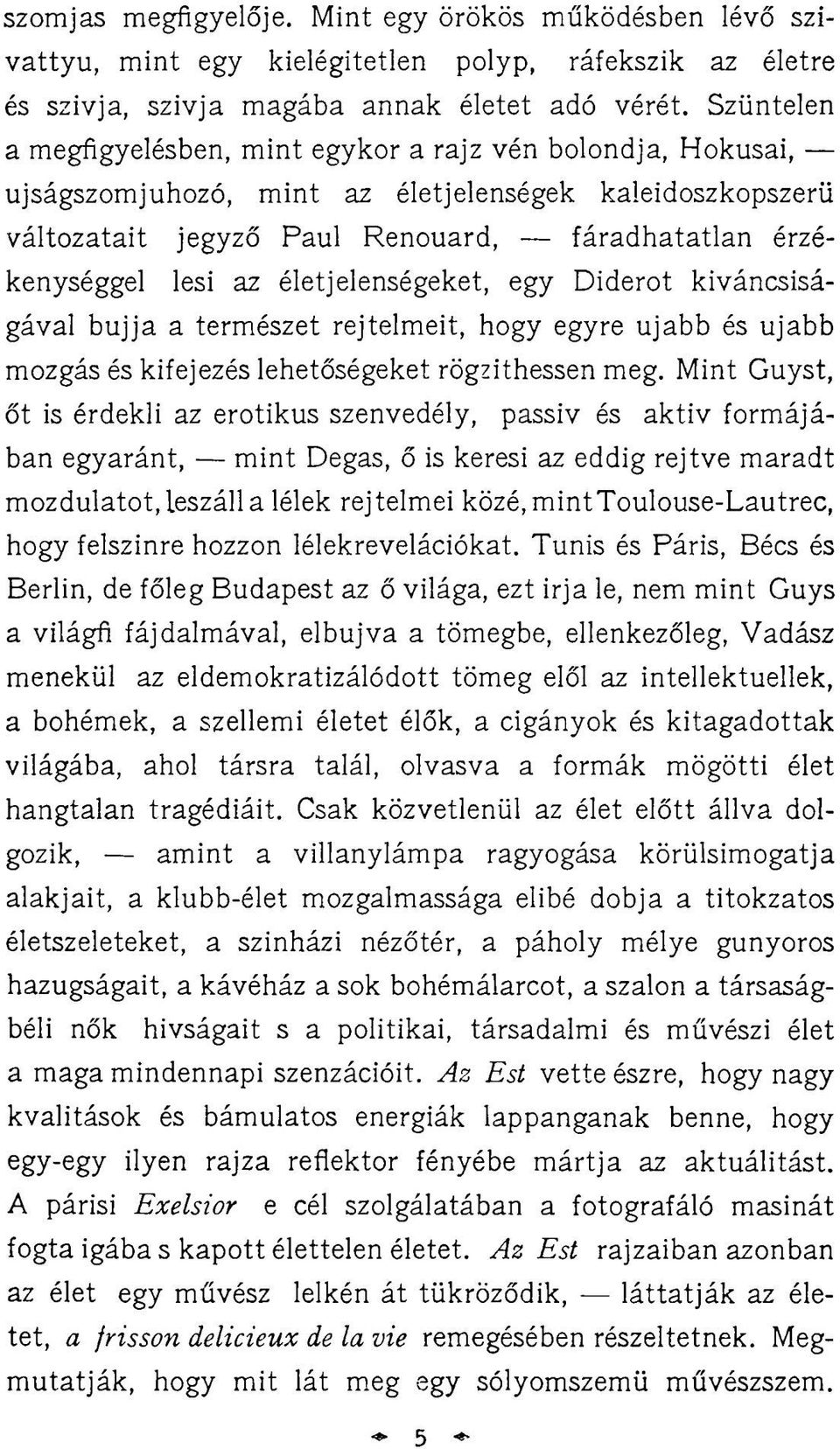 életjelenségeket, egy Diderot kíváncsiságával bújja a természet rejtelmeit, hogy egyre ujabb és ujabb mozgás és kifejezés lehetőségeket rögzíthessen meg.