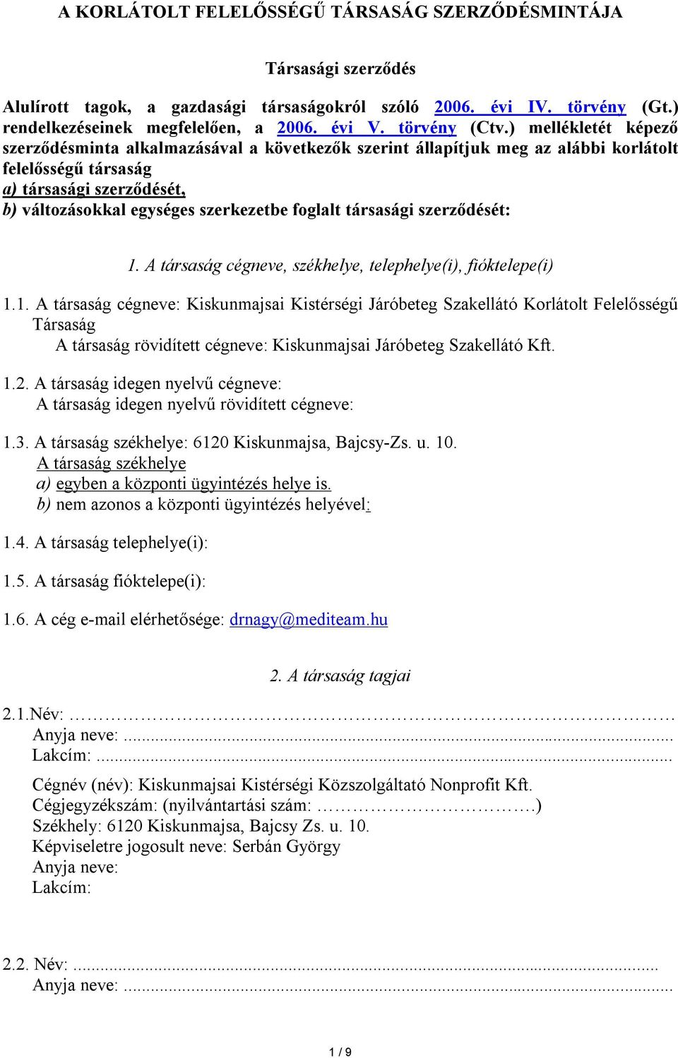 ) mellékletét képező szerződésminta alkalmazásával a következők szerint állapítjuk meg az alábbi korlátolt felelősségű társaság a) társasági szerződését, b) változásokkal egységes szerkezetbe foglalt