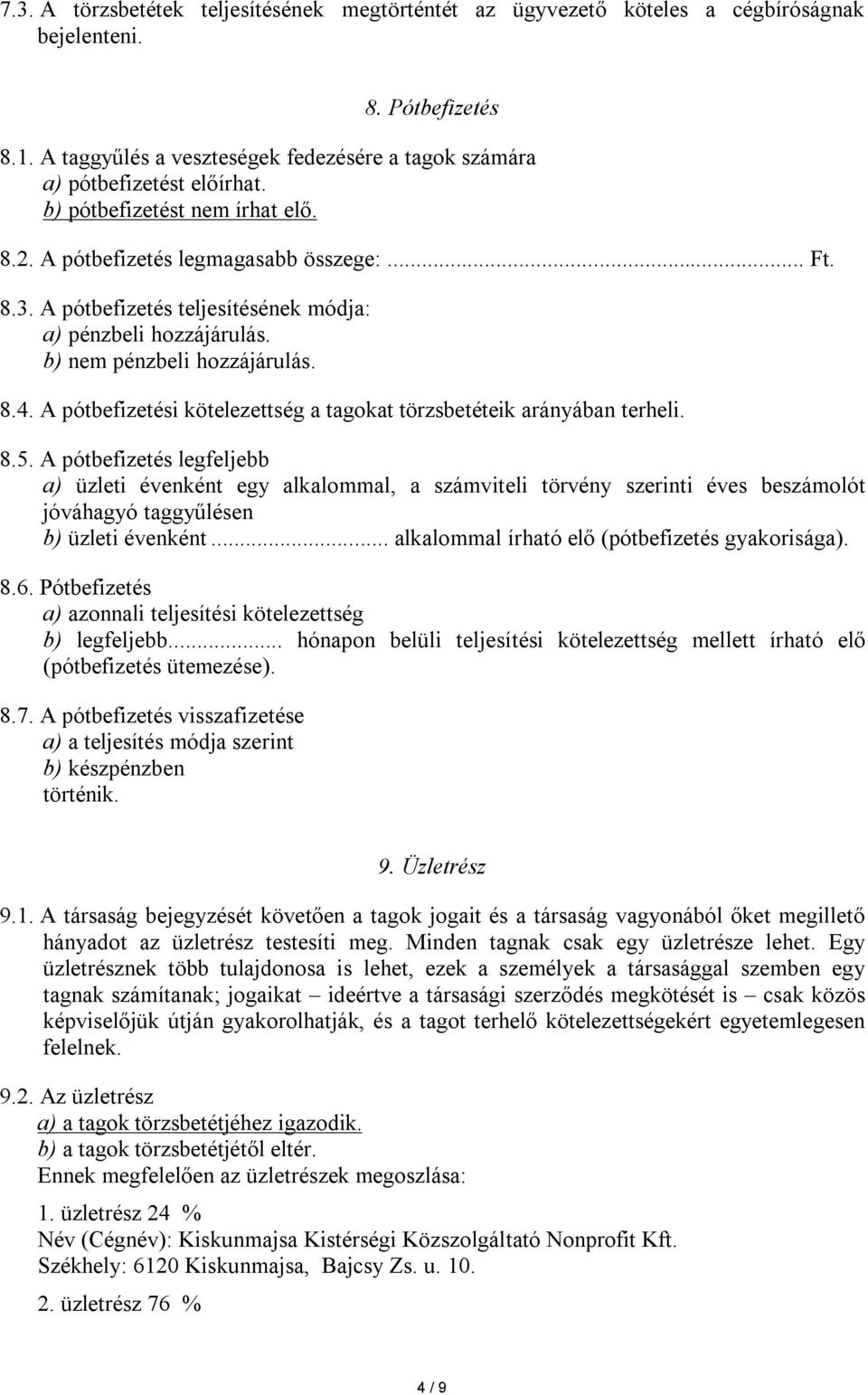 A pótbefizetési kötelezettség a tagokat törzsbetéteik arányában terheli. 8.5.