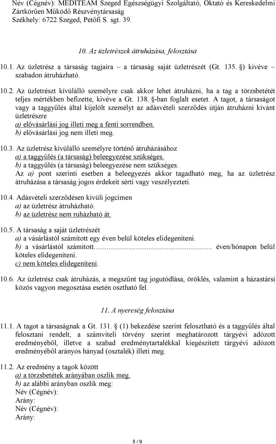 Az üzletrészt kívülálló személyre csak akkor lehet átruházni, ha a tag a törzsbetétét teljes mértékben befizette, kivéve a Gt. 138. -ban foglalt esetet.