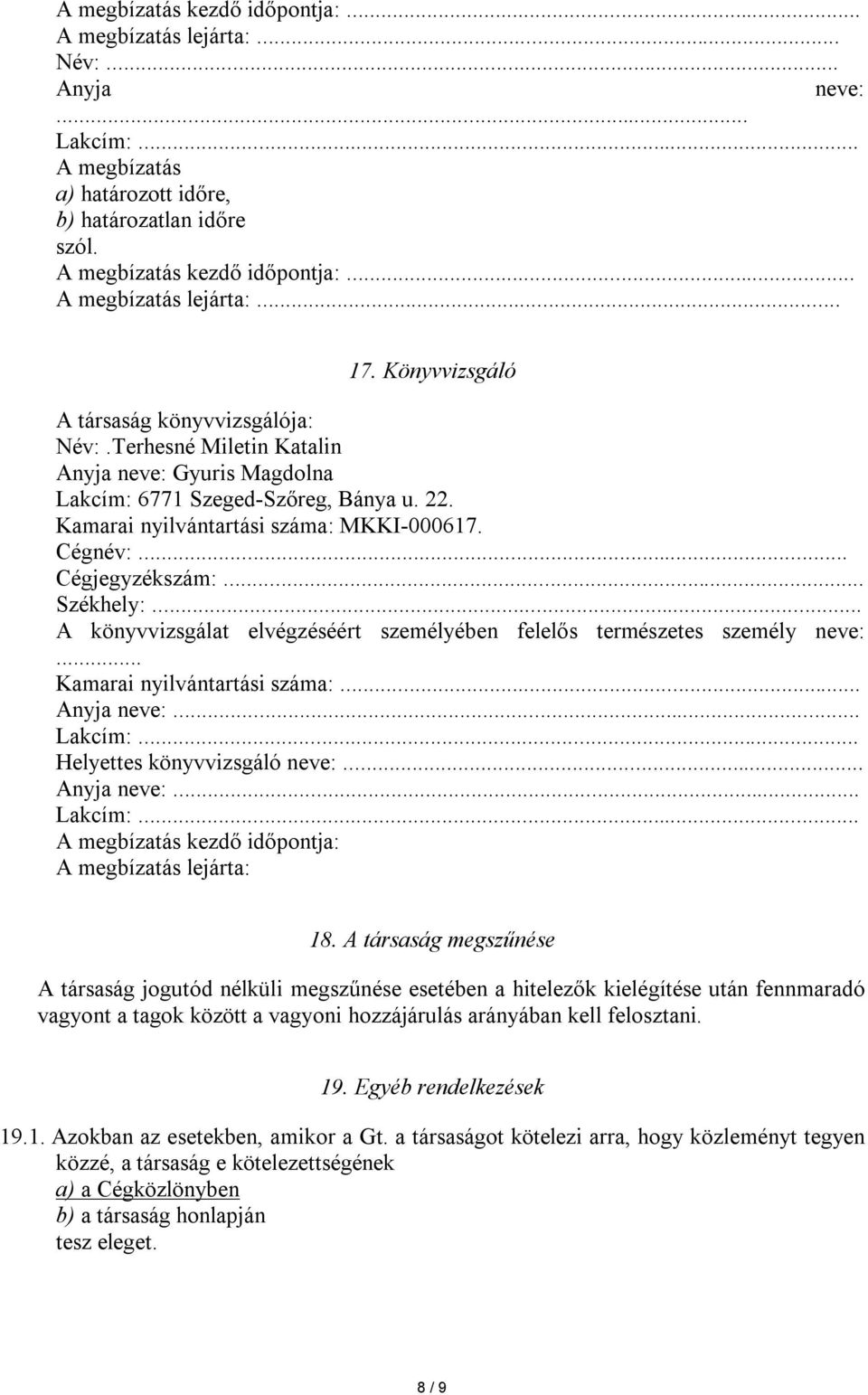 .. Cégjegyzékszám:... Székhely:... A könyvvizsgálat elvégzéséért személyében felelős természetes személy neve:... Kamarai nyilvántartási száma:... Anyja neve:... Helyettes könyvvizsgáló neve:.