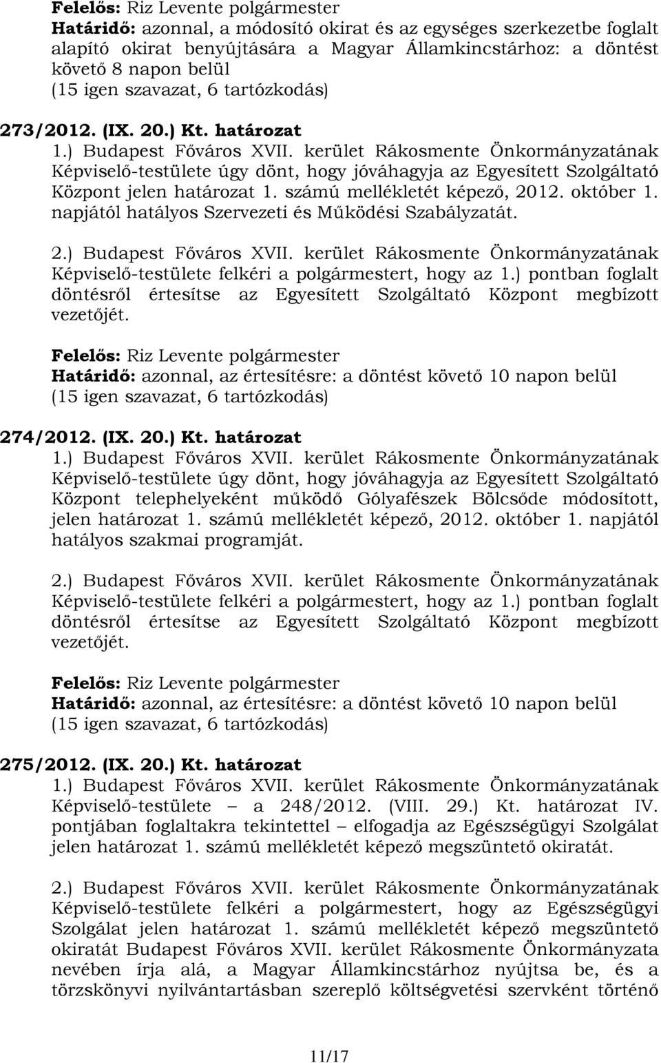 számú mellékletét képező, 2012. október 1. napjától hatályos Szervezeti és Működési Szabályzatát. 2.) Budapest Főváros XVII.