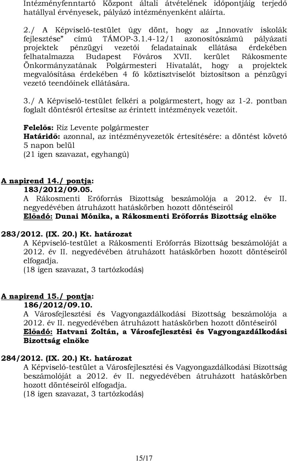 4-12/1 azonosítószámú pályázati projektek pénzügyi vezetői feladatainak ellátása érdekében felhatalmazza Budapest Főváros XVII.