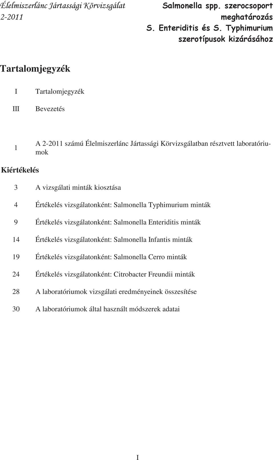 minták 14 Értékelés vizsgálatonként: Infantis minták 19 Értékelés vizsgálatonként: Cerro minták 24 Értékelés vizsgálatonként: