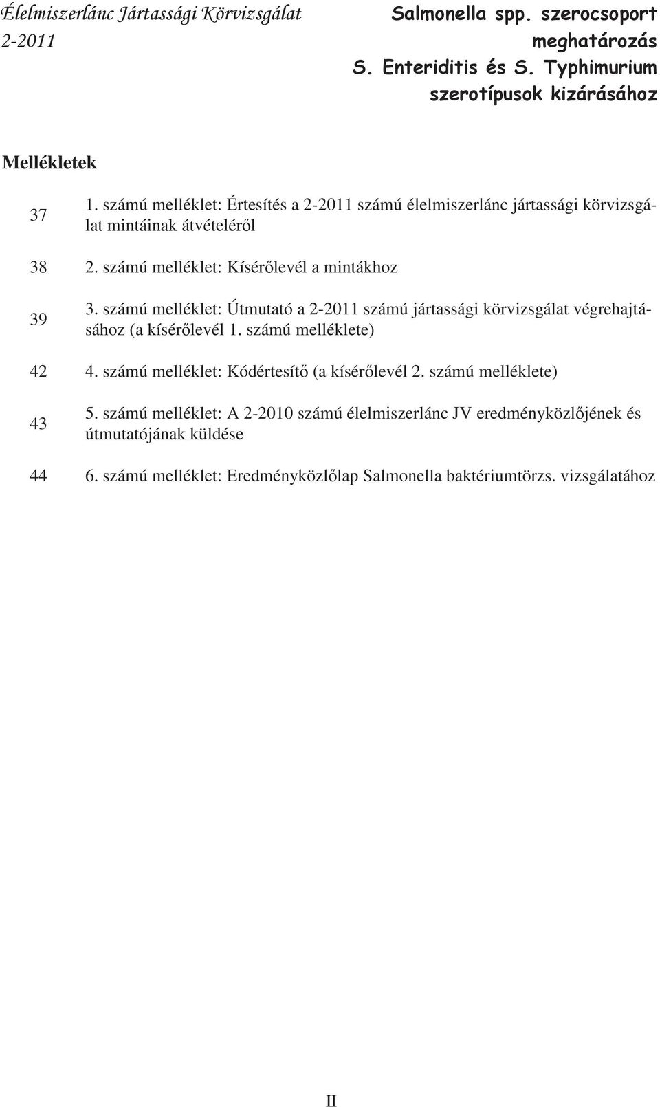 számú melléklet: Útmutató a 2-2011 számú jártassági körvizsgálat végrehajtásához (a kísér levél 1. számú melléklete) 42 4.