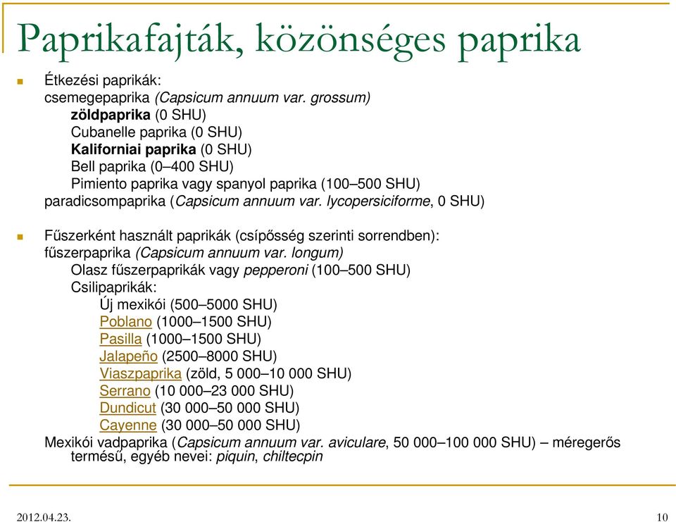 lycopersiciforme, 0 SHU) Fűszerként használt paprikák (csípősség szerinti sorrendben): fűszerpaprika (Capsicum annuum var.