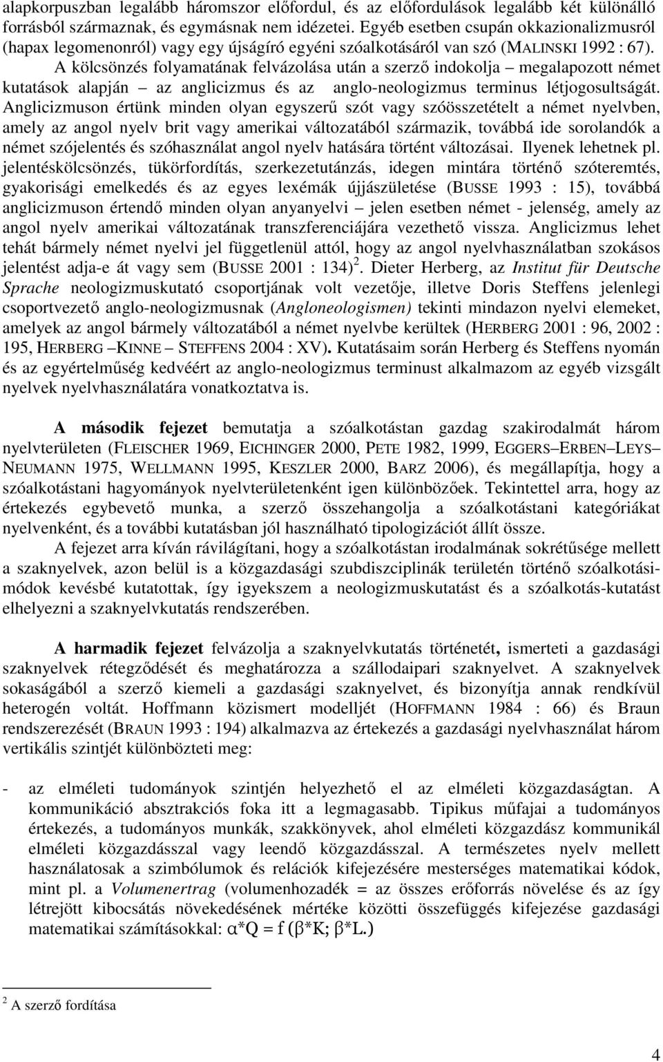 A kölcsönzés folyamatának felvázolása után a szerző indokolja megalapozott német kutatások alapján az anglicizmus és az anglo-neologizmus terminus létjogosultságát.