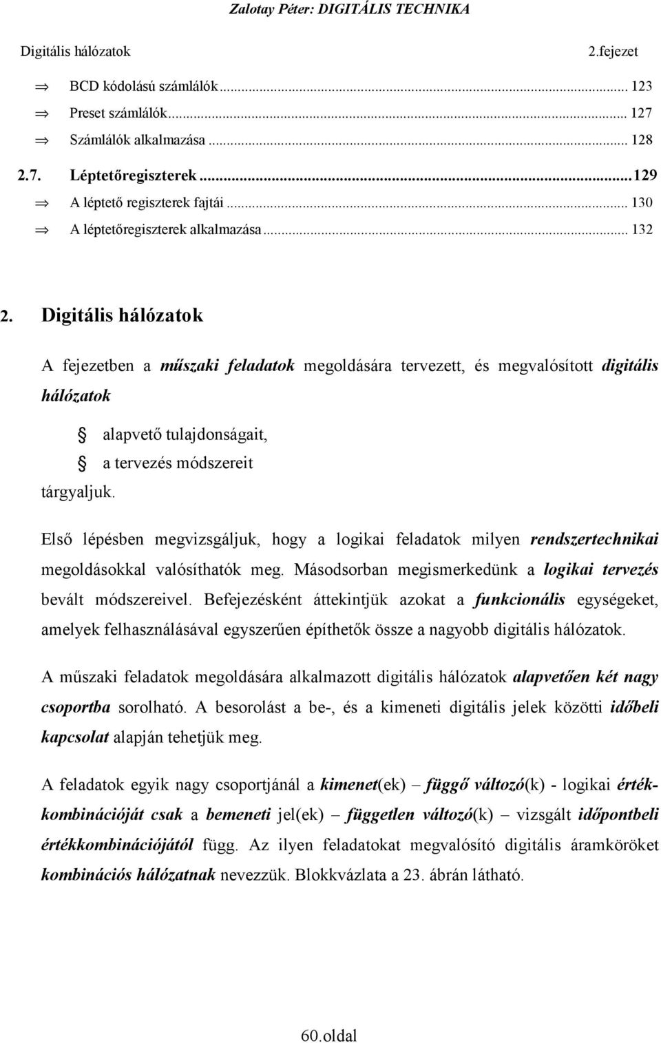 megoldásokkal valósíthatók meg Másodsorban megismerkedünk a logikai tervezés bevált módszereivel efejezésként áttekintjük azokat a funkcionális egységeket, amelyek felhasználásával egyszerűen