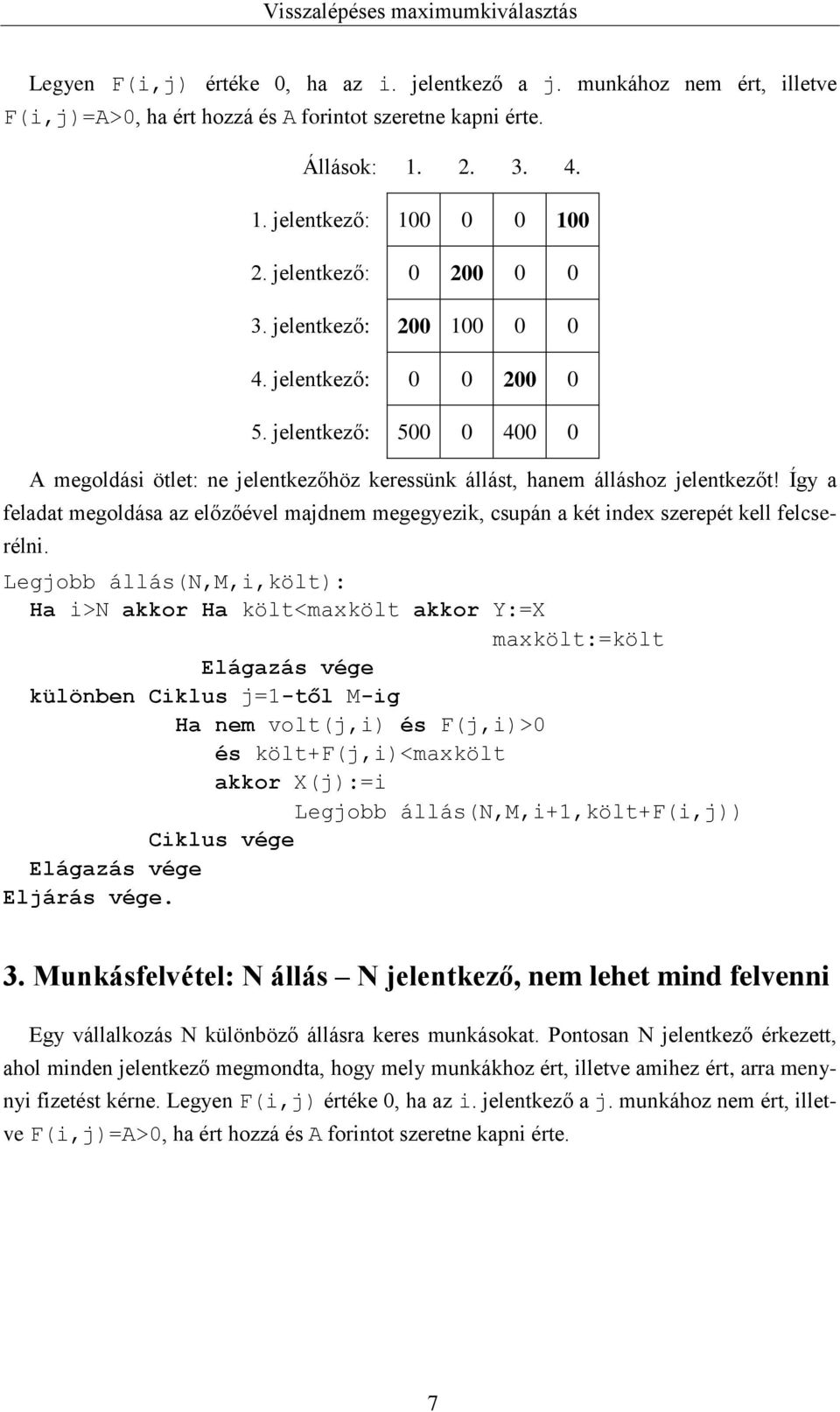 Így a feladat megoldása az előzőével majdnem megegyezik, csupán a két index szerepét kell felcserélni.