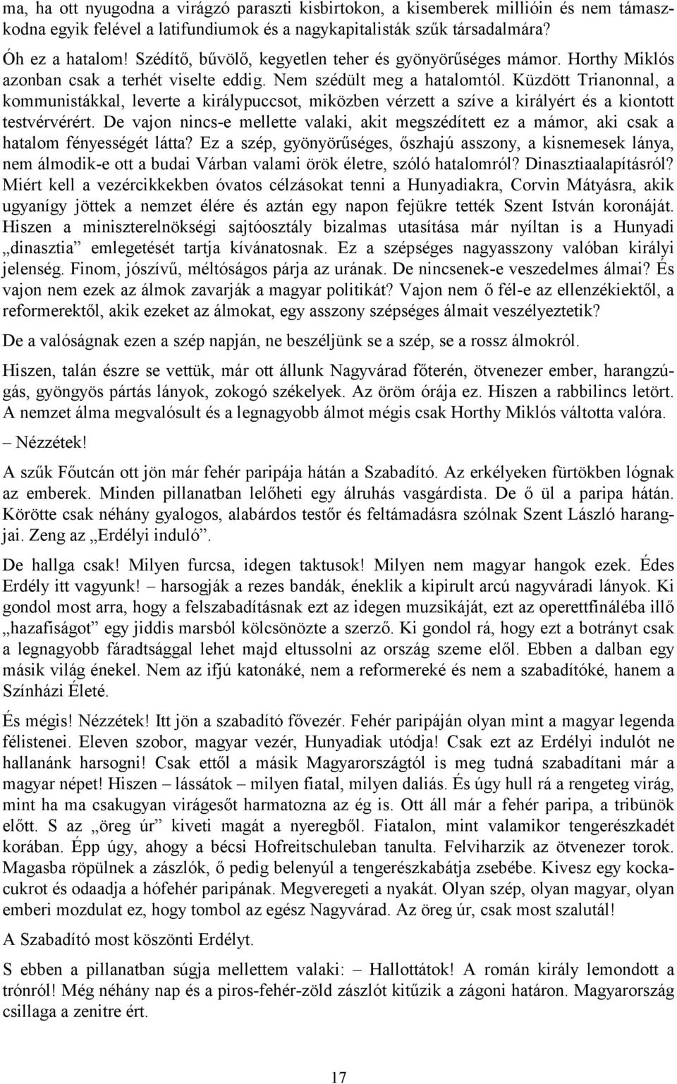 Küzdött Trianonnal, a kommunistákkal, leverte a királypuccsot, miközben vérzett a szíve a királyért és a kiontott testvérvérért.