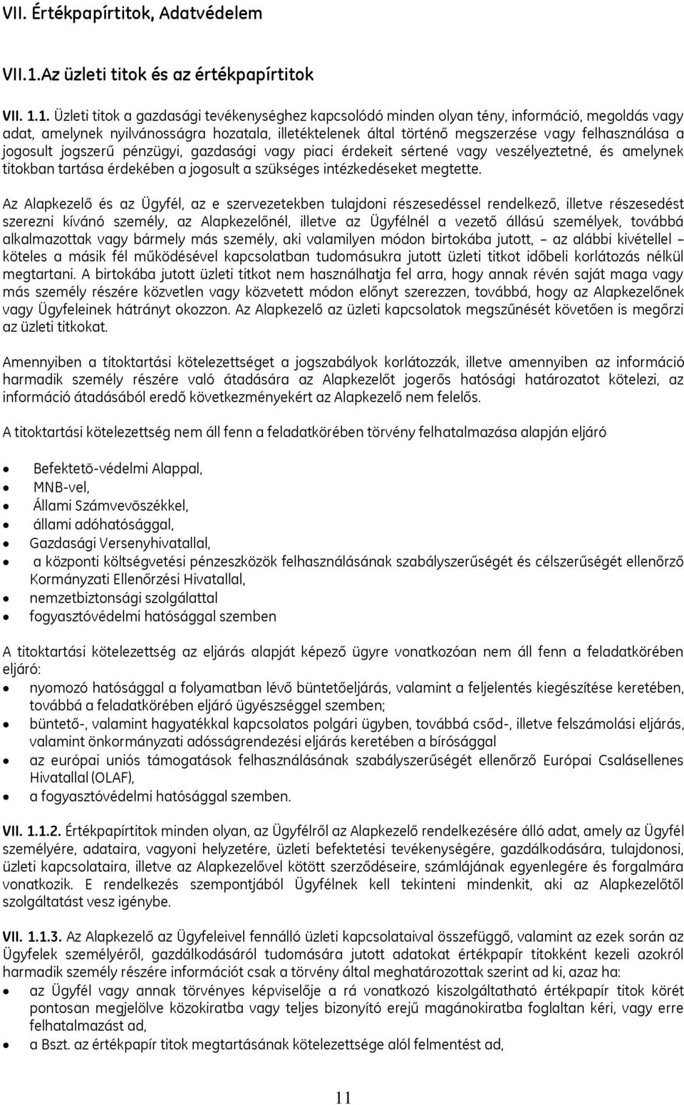 1. Üzleti titok a gazdasági tevékenységhez kapcsolódó minden olyan tény, információ, megoldás vagy adat, amelynek nyilvánosságra hozatala, illetéktelenek által történő megszerzése vagy felhasználása