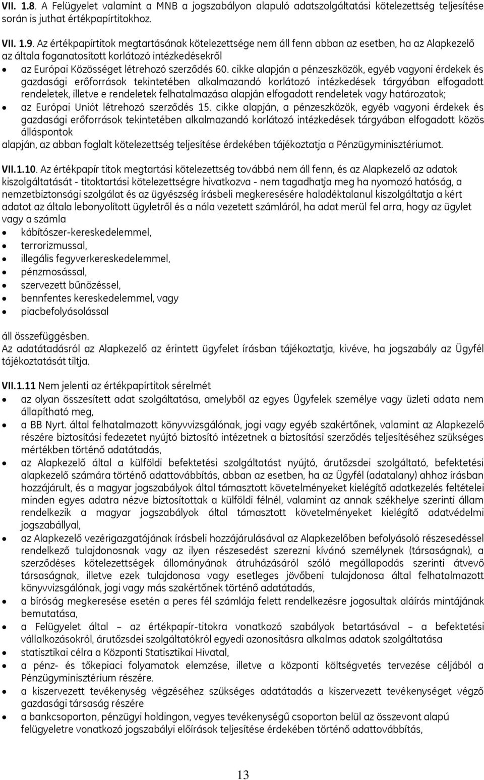 cikke alapján a pénzeszközök, egyéb vagyoni érdekek és gazdasági erőforrások tekintetében alkalmazandó korlátozó intézkedések tárgyában elfogadott rendeletek, illetve e rendeletek felhatalmazása